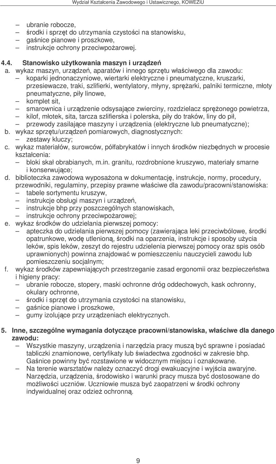 sprarki, palniki termiczne, młoty pneumatyczne, piły linowe, komplet sit, smarownica i urzdzenie odsysajce zwierciny, rozdzielacz spronego powietrza, kilof, młotek, sita, tarcza szlifierska i