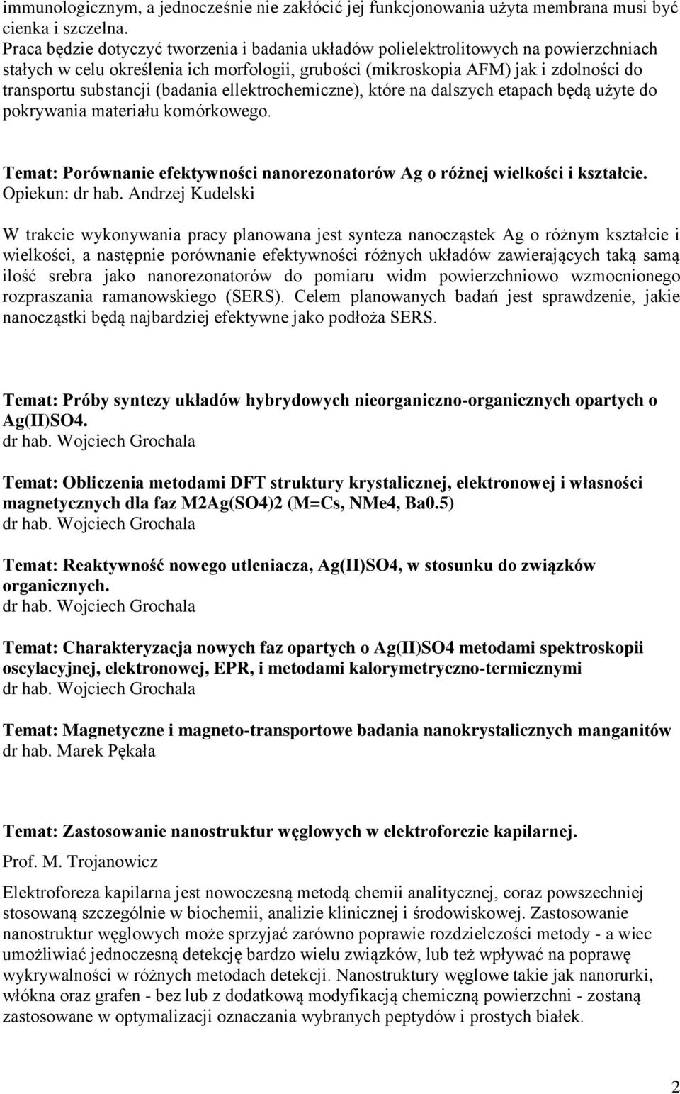 (badania ellektrochemiczne), które na dalszych etapach będą użyte do pokrywania materiału komórkowego. Temat: Porównanie efektywności nanorezonatorów Ag o różnej wielkości i kształcie.