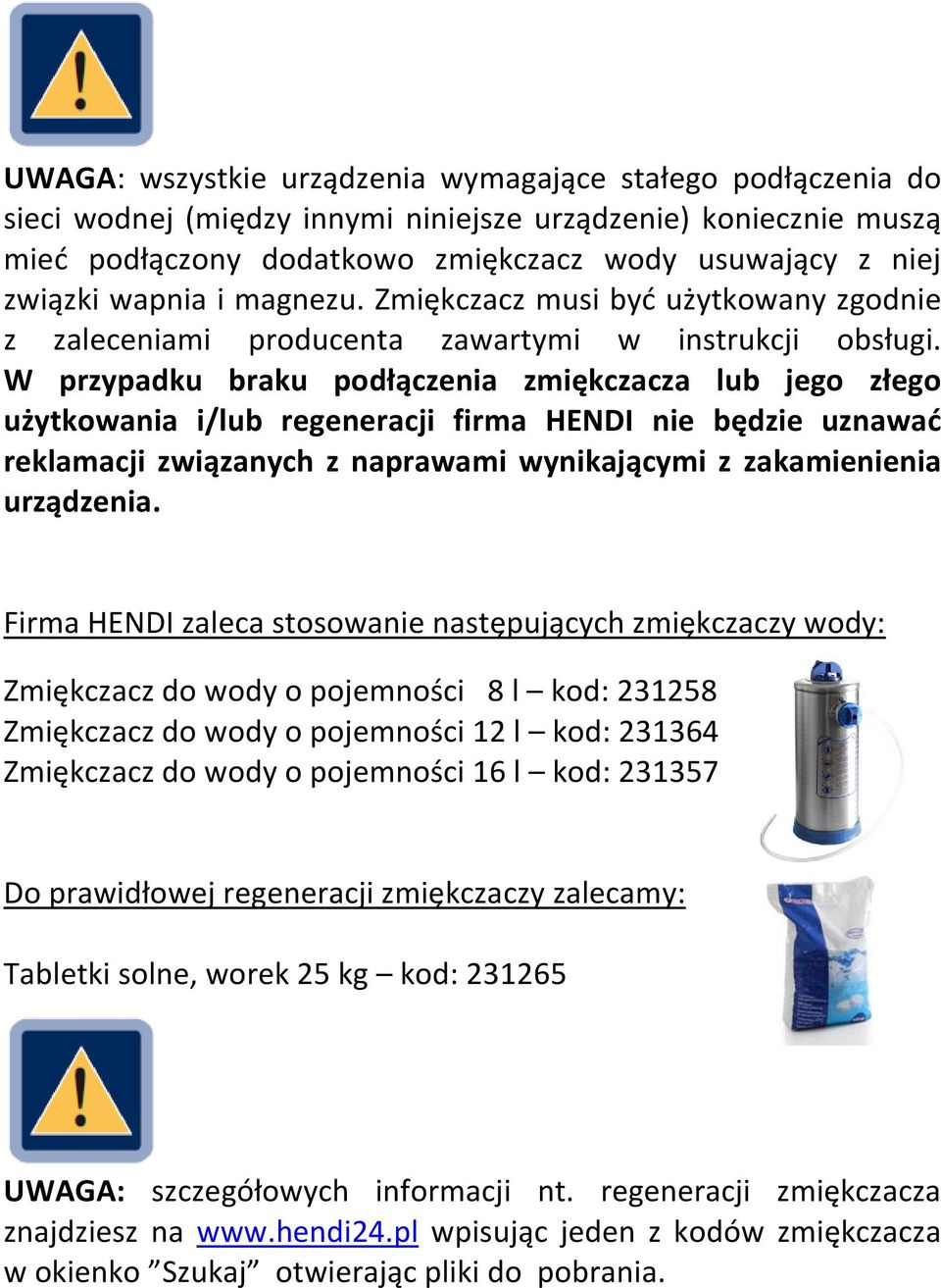 W przypadku braku podłączenia zmiękczacza lub jego złego użytkowania i/lub regeneracji firma HENDI nie będzie uznawać reklamacji związanych z naprawami wynikającymi z zakamienienia urządzenia.