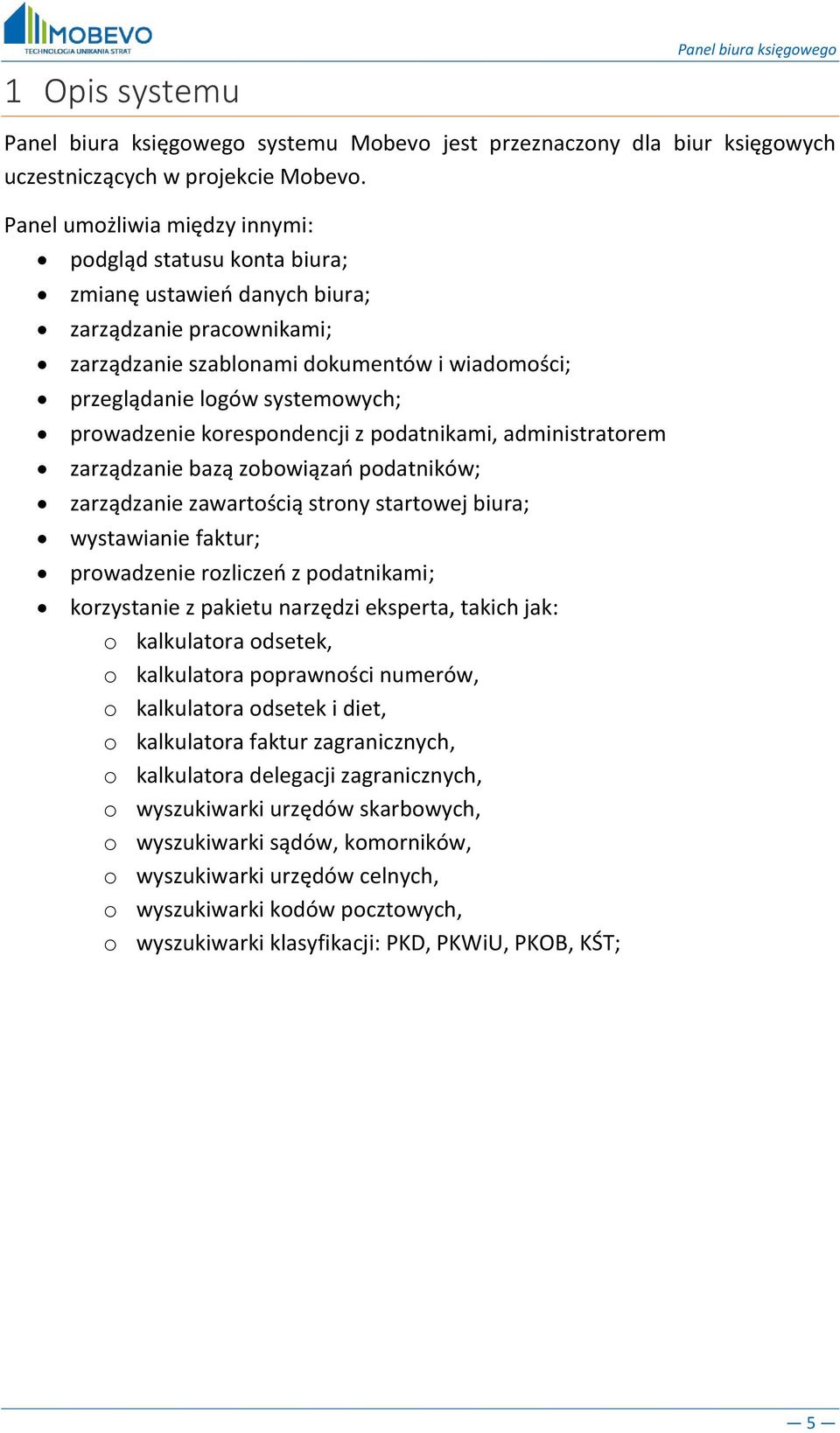 prowadzenie korespondencji z podatnikami, administratorem zarządzanie bazą zobowiązań podatników; zarządzanie zawartością strony startowej biura; wystawianie faktur; prowadzenie rozliczeń z