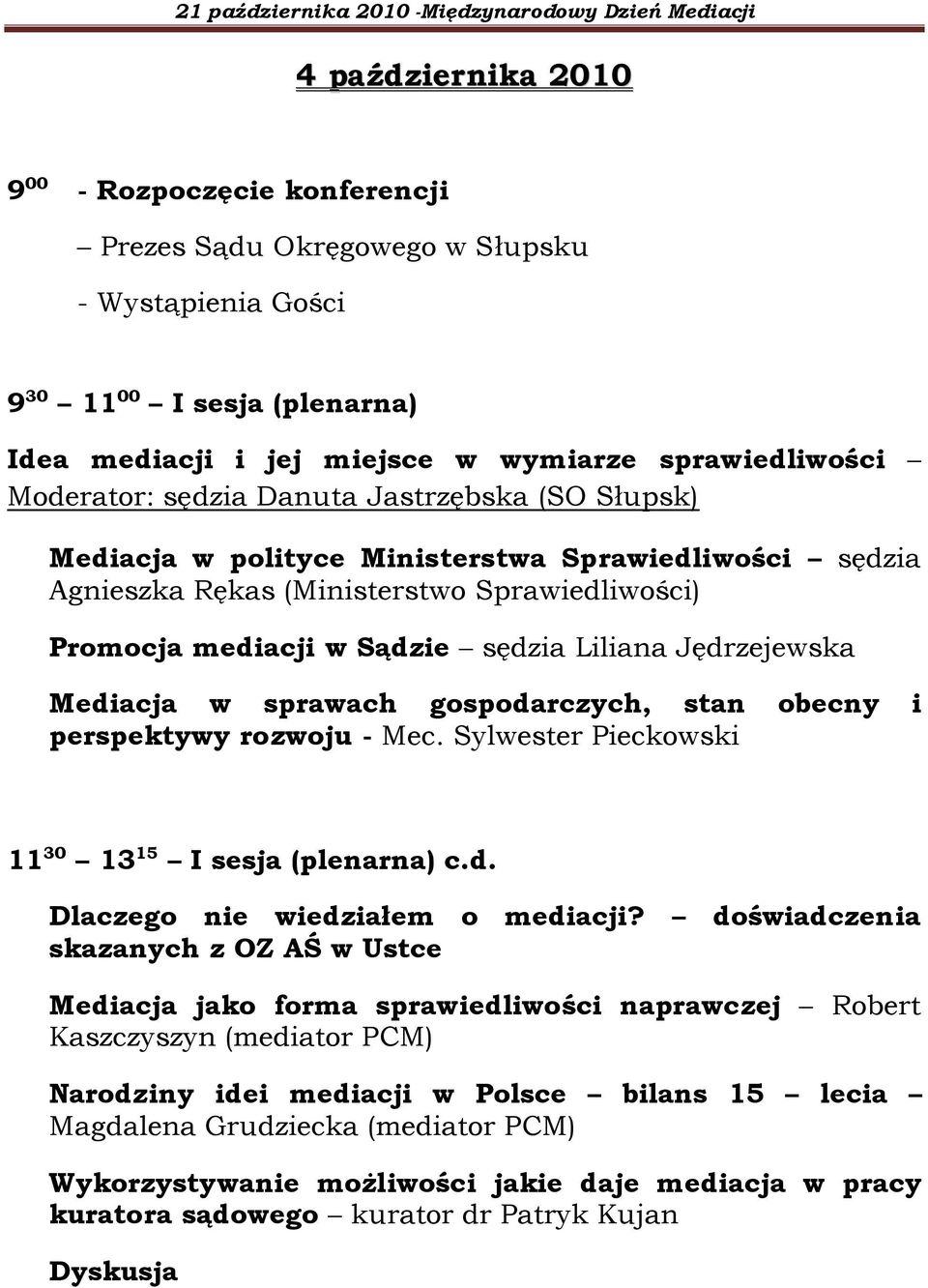 Mediacja w sprawach gospodarczych, stan obecny i perspektywy rozwoju - Mec. Sylwester Pieckowski 11 30 13 15 I sesja (plenarna) c.d. Dlaczego nie wiedziałem o mediacji?