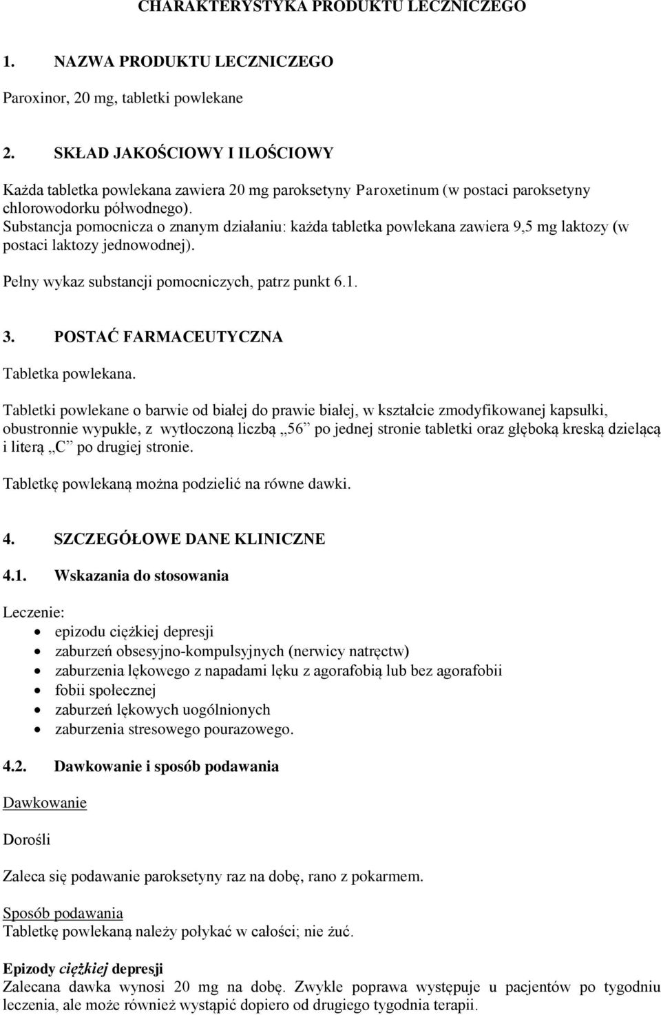 Substancja pomocnicza o znanym działaniu: każda tabletka powlekana zawiera 9,5 mg laktozy (w postaci laktozy jednowodnej). Pełny wykaz substancji pomocniczych, patrz punkt 6.1. 3.