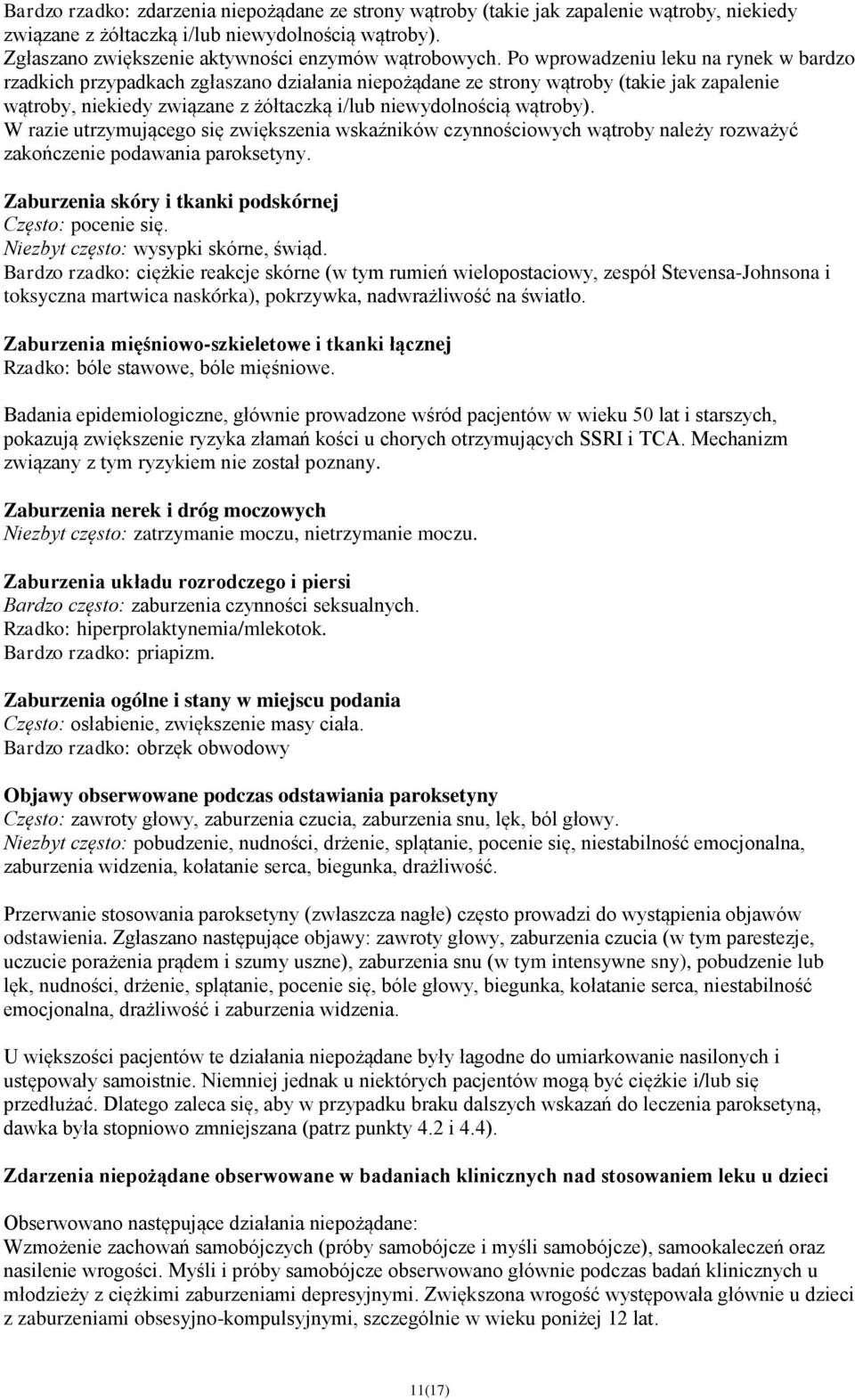 W razie utrzymującego się zwiększenia wskaźników czynnościowych wątroby należy rozważyć zakończenie podawania paroksetyny. Zaburzenia skóry i tkanki podskórnej Często: pocenie się.