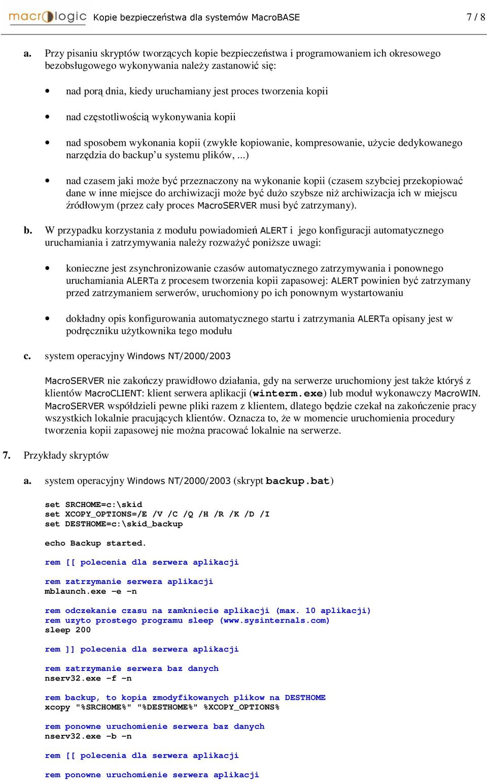 czstotliwoci wykonywania kopii nad sposobem wykonania kopii (zwykłe kopiowanie, kompresowanie, uycie dedykowanego narzdzia do backup u systemu plików,.