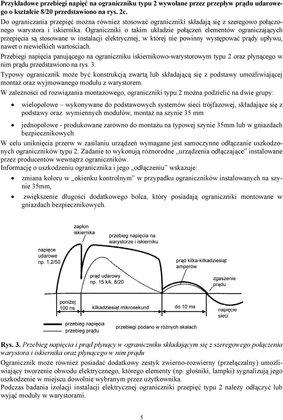 o takim układzie połączeń elementów ograniczających przepięcia są stosowane w instalacji elektrycznej, w której nie powinny występować prądy upływu, nawet o niewielkich wartościach.