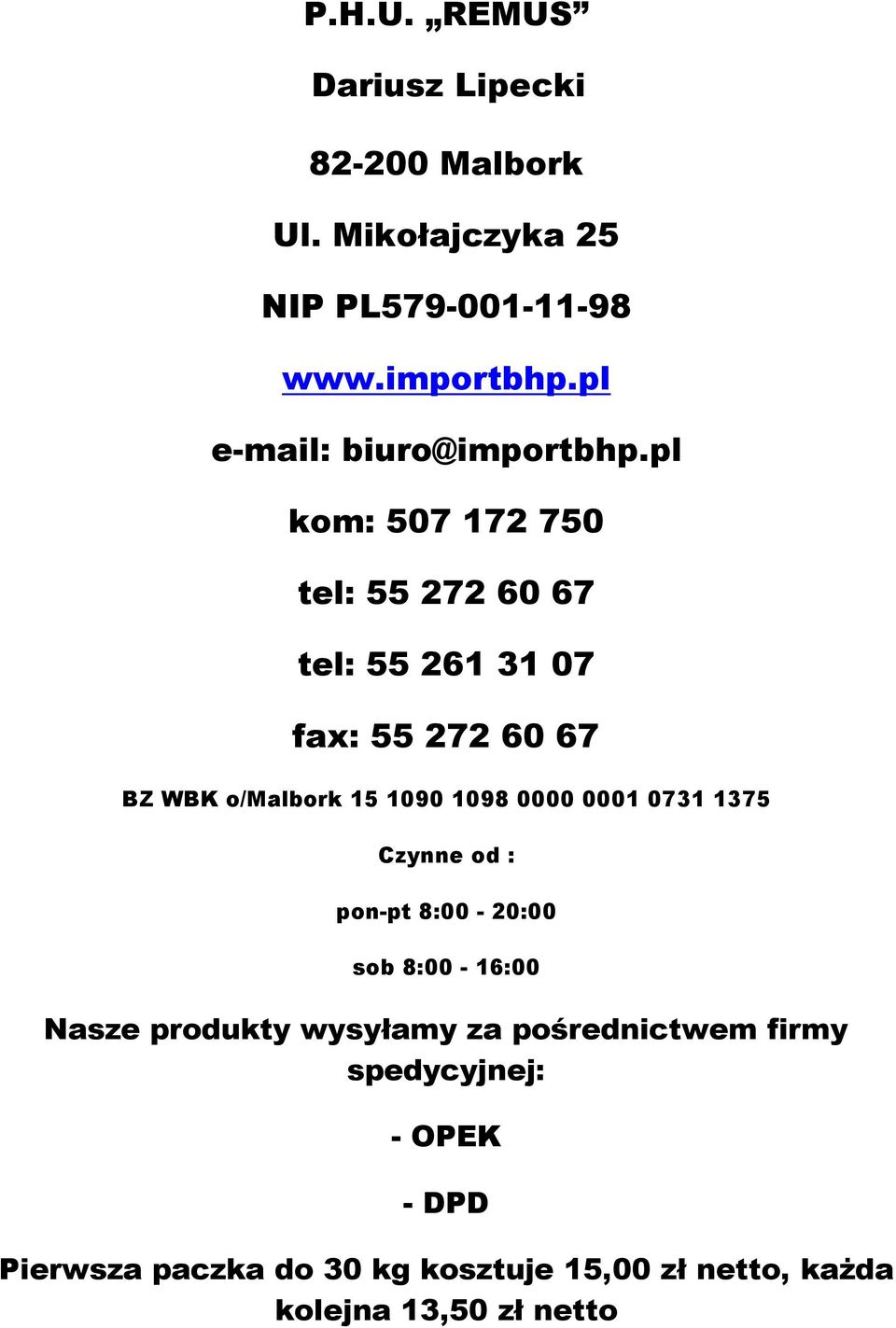 pl kom: 507 172 750 tel: 55 272 60 67 tel: 55 261 31 07 fax: 55 272 60 67 BZ WBK o/malbork 15 1090 1098 0000