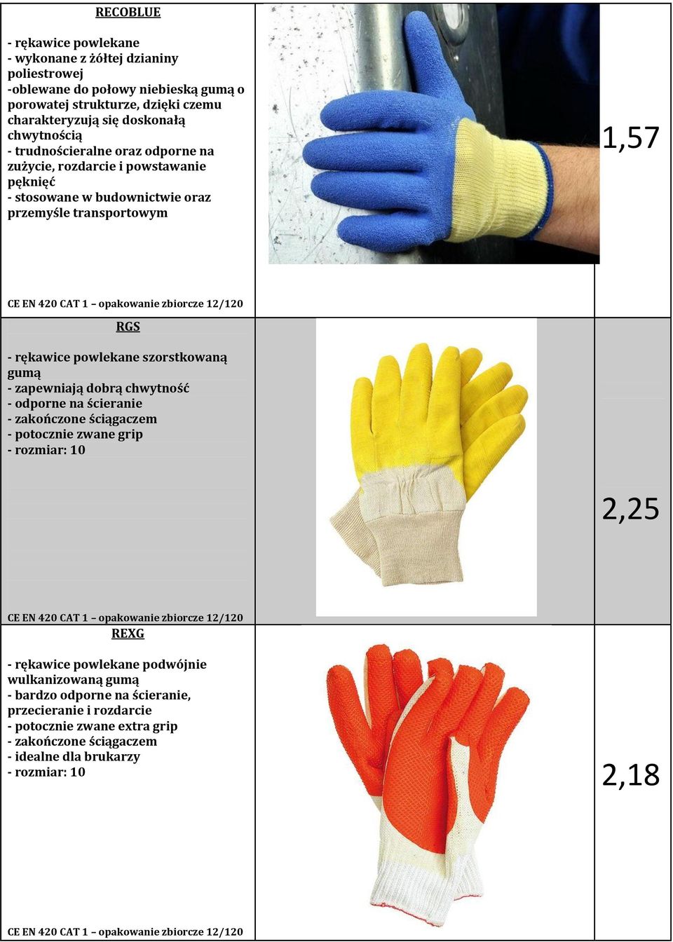 powlekane szorstkowaną gumą - zapewniają dobrą chwytność - odporne na ścieranie - zakończone ściągaczem - potocznie zwane grip - rozmiar: 10 2,25 CE EN 420 CAT 1 opakowanie zbiorcze 12/120 REXG -