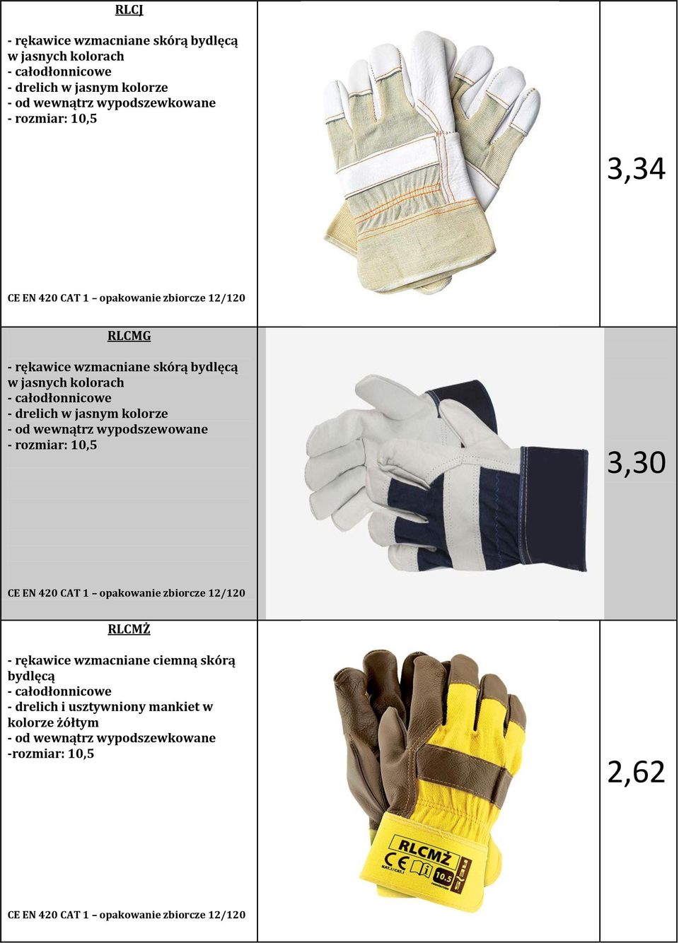 kolorze - od wewnątrz wypodszewowane - rozmiar: 10,5 3,30 CE EN 420 CAT 1 opakowanie zbiorcze 12/120 RLCMŻ - rękawice wzmacniane ciemną skórą bydlęcą