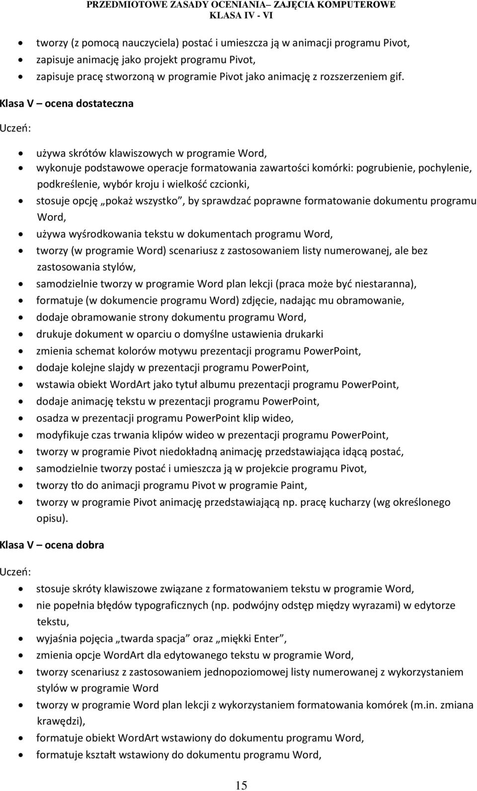 czcionki, stosuje opcję pokaż wszystko, by sprawdzać poprawne formatowanie dokumentu programu Word, używa wyśrodkowania tekstu w dokumentach programu Word, tworzy (w programie Word) scenariusz z