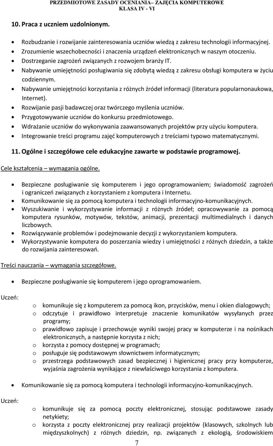 Nabywanie umiejętności posługiwania się zdobytą wiedzą z zakresu obsługi komputera w życiu codziennym.