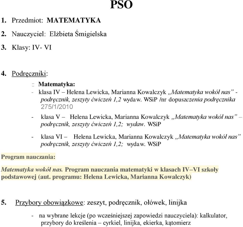 WSiP /nr dopuszczenia podręcznika 275/1/2010 - klasa V Helena Lewicka, Marianna Kowalczyk Matematyka wokół nas podręcznik, zeszyty ćwiczeń 1,2; wydaw.