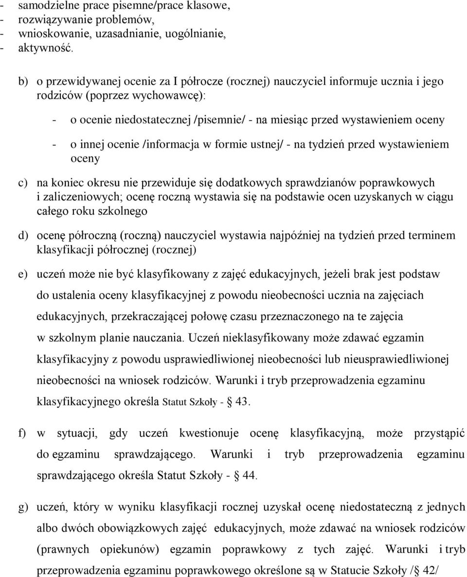 innej ocenie /informacja w formie ustnej/ - na tydzień przed wystawieniem oceny c) na koniec okresu nie przewiduje się dodatkowych sprawdzianów poprawkowych i zaliczeniowych; ocenę roczną wystawia