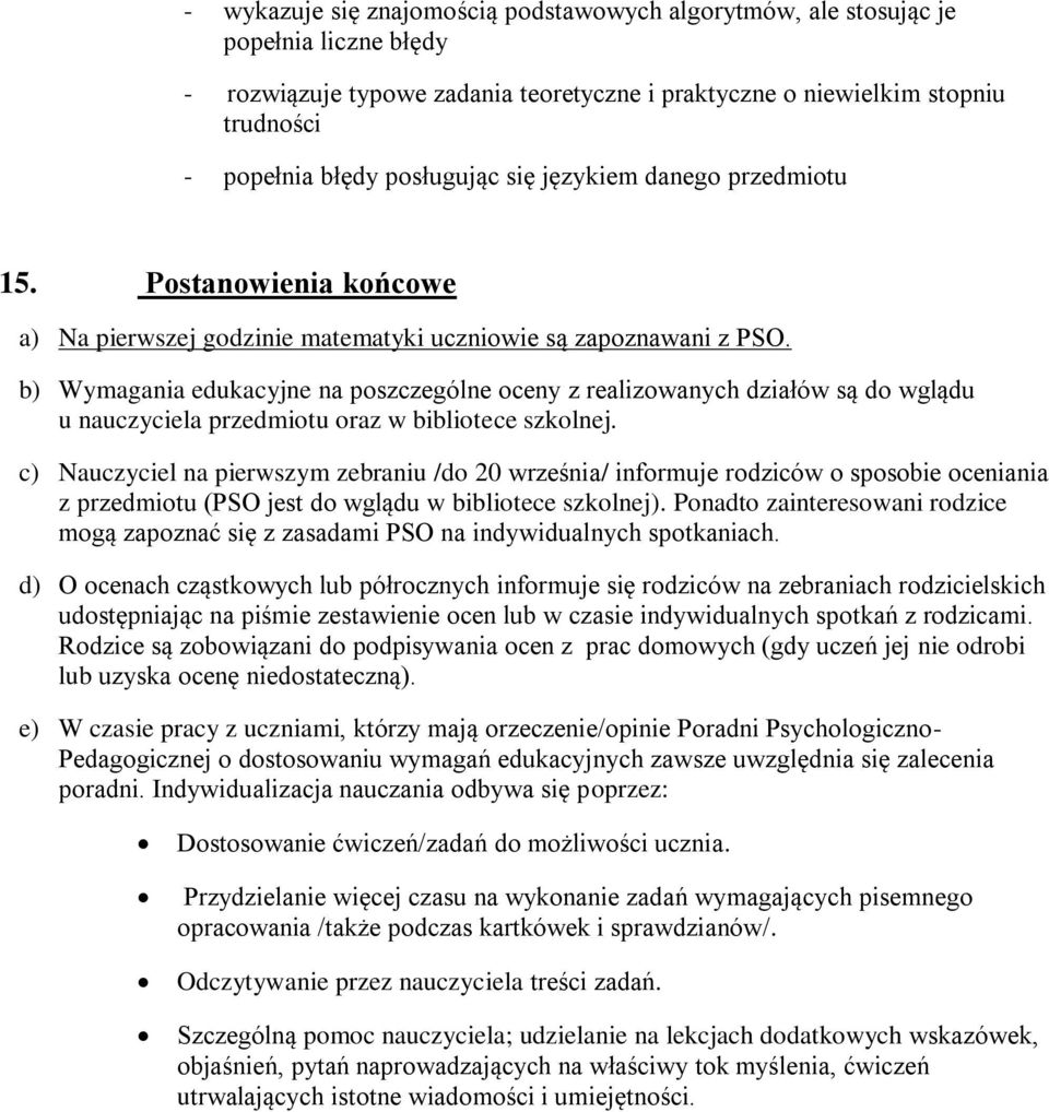 b) Wymagania edukacyjne na poszczególne oceny z realizowanych działów są do wglądu u nauczyciela przedmiotu oraz w bibliotece szkolnej.