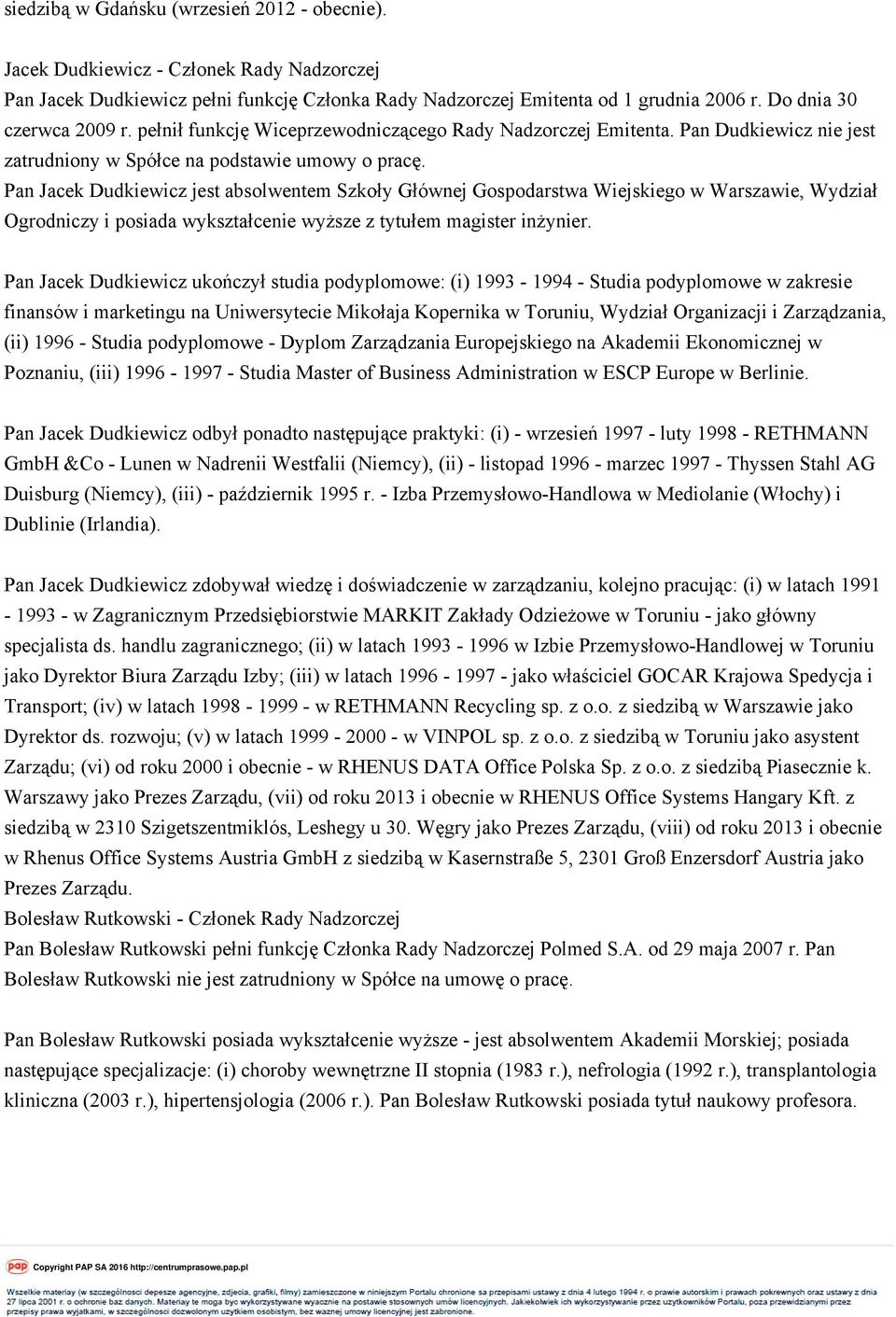 Pan Jacek Dudkiewicz jest absolwentem Szkoły Głównej Gospodarstwa Wiejskiego w Warszawie, Wydział Ogrodniczy i posiada wykształcenie wyższe z tytułem magister inżynier.