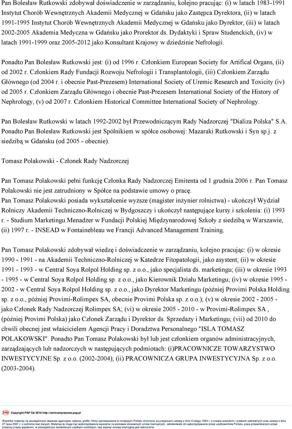 Dydaktyki i Spraw Studenckich, (iv) w latach 1991-1999 oraz 2005-2012 jako Konsultant Krajowy w dziedzinie Nefrologii. Ponadto Pan Bolesław Rutkowski jest: (i) od 1996 r.