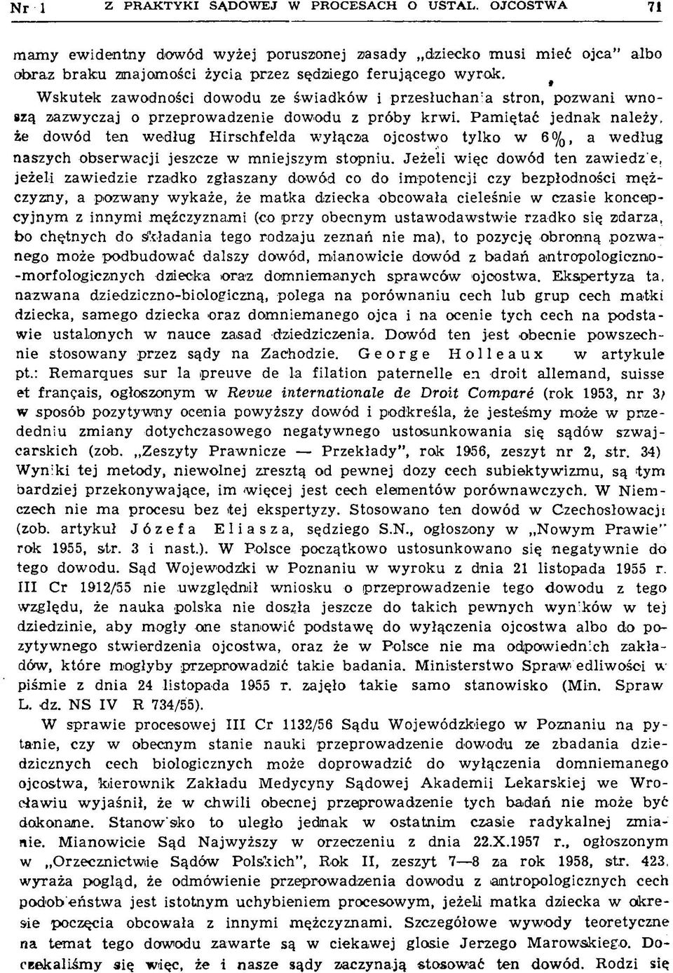 W sk u tek zaw odności dow odu ze św iadków i p rz e słu c h a n :a stron, pozw ani w n o szą zazw yczaj o p rzeprow adzenie dow odu z p ró b y k rw i.