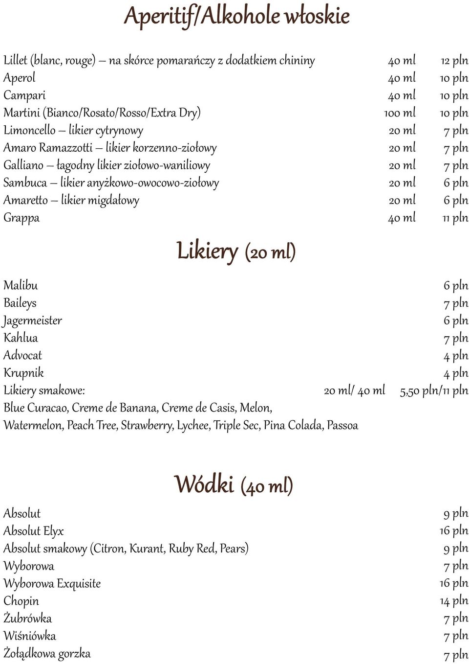 Likiery smakowe: 20 ml/ 40 ml Blue Curacao, Creme de Banana, Creme de Casis, Melon, Watermelon, Peach Tree, Strawberry, Lychee, Triple Sec, Pina Colada, Passoa 40 ml 40 ml 40 ml 100 ml 20 ml 20 ml 20