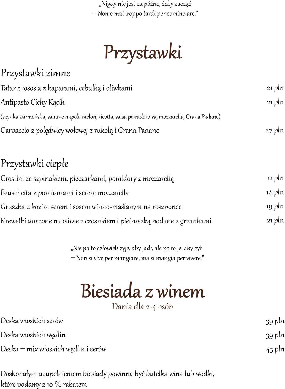 Carpaccio z polędwicy wołowej z rukolą i Grana Padano 2 Przystawki ciepłe Crostini ze szpinakiem, pieczarkami, pomidory z mozzarellą Bruschetta z pomidorami i serem mozzarella Gruszka z kozim serem i