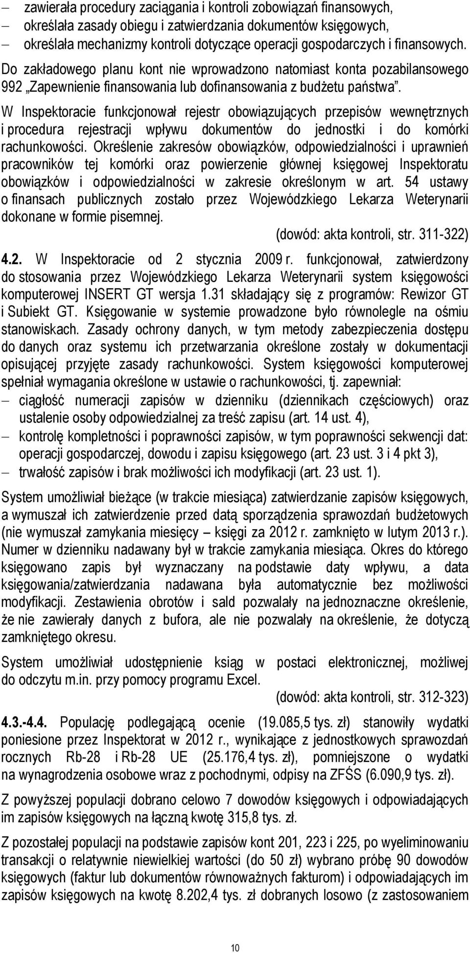 W Inspektoracie funkcjonował rejestr obowiązujących przepisów wewnętrznych i procedura rejestracji wpływu dokumentów do jednostki i do komórki rachunkowości.