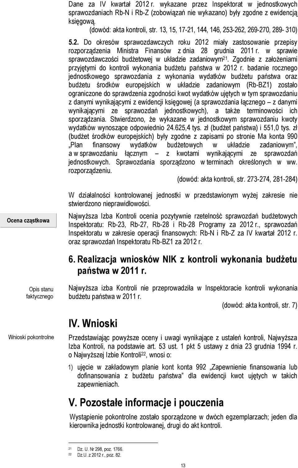 w sprawie sprawozdawczości budżetowej w układzie zadaniowym 21. Zgodnie z założeniami przyjętymi do kontroli wykonania budżetu państwa w 2012 r.