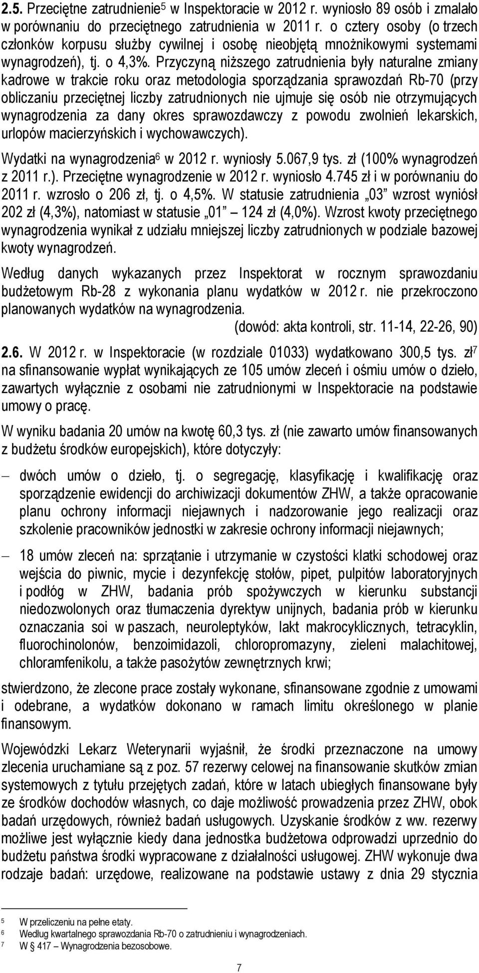 Przyczyną niższego zatrudnienia były naturalne zmiany kadrowe w trakcie roku oraz metodologia sporządzania sprawozdań Rb-70 (przy obliczaniu przeciętnej liczby zatrudnionych nie ujmuje się osób nie