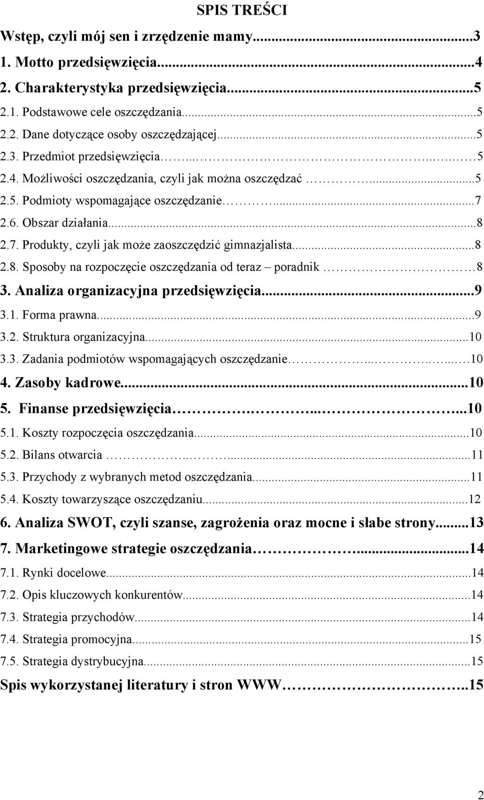 2.6. Obszar działania...8 2.7. Produkty, czyli jak może zaoszczędzić gimnazjalista...8 2.8. Sposoby na rozpoczęcie oszczędzania od teraz poradnik 8 3. Analiza organizacyjna przedsięwzięcia...9 3.1.