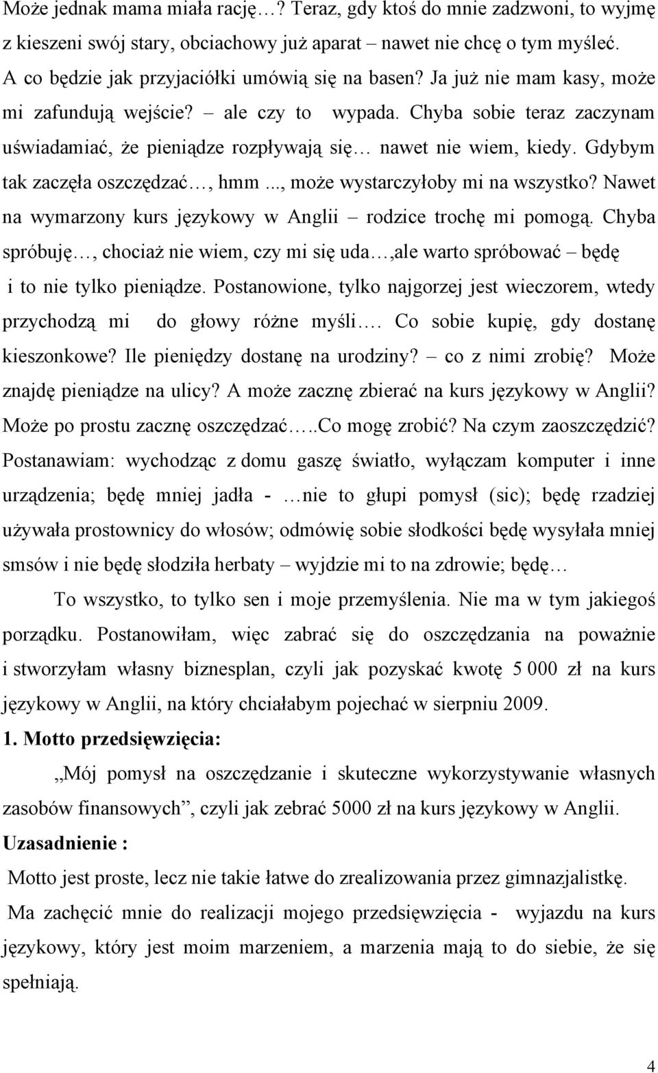 .., może wystarczyłoby mi na wszystko? Nawet na wymarzony kurs językowy w Anglii rodzice trochę mi pomogą.