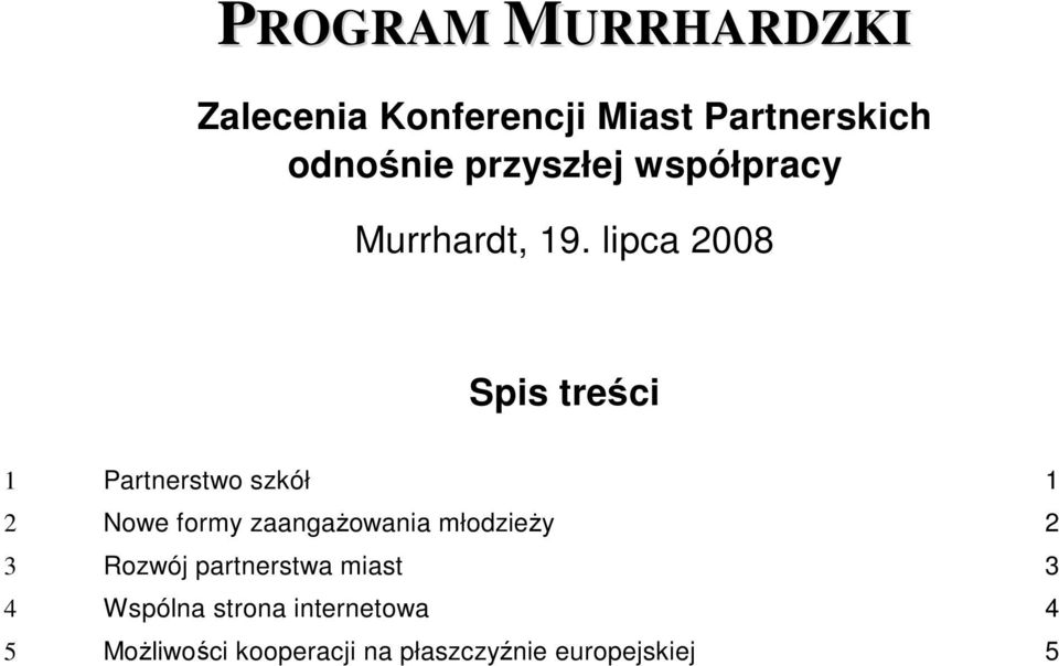 lipca 2008 Spis treści 1 Partnerstwo szkół 1 2 Nowe formy zaangaŝowania