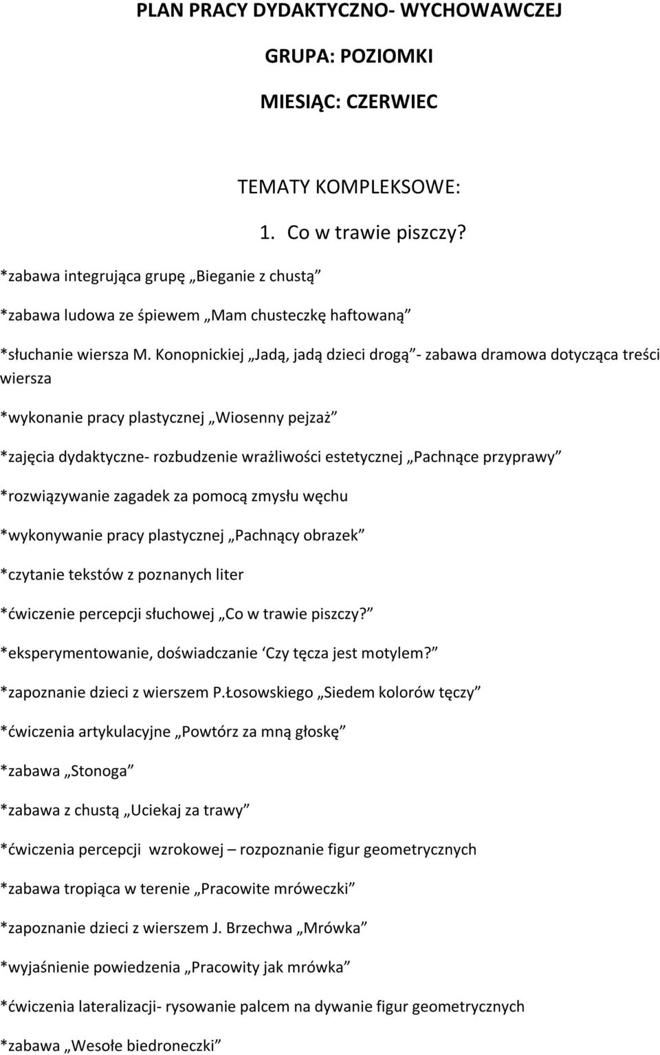 Konopnickiej Jadą, jadą dzieci drogą - zabawa dramowa dotycząca treści wiersza *wykonanie pracy plastycznej Wiosenny pejzaż *zajęcia dydaktyczne- rozbudzenie wrażliwości estetycznej Pachnące