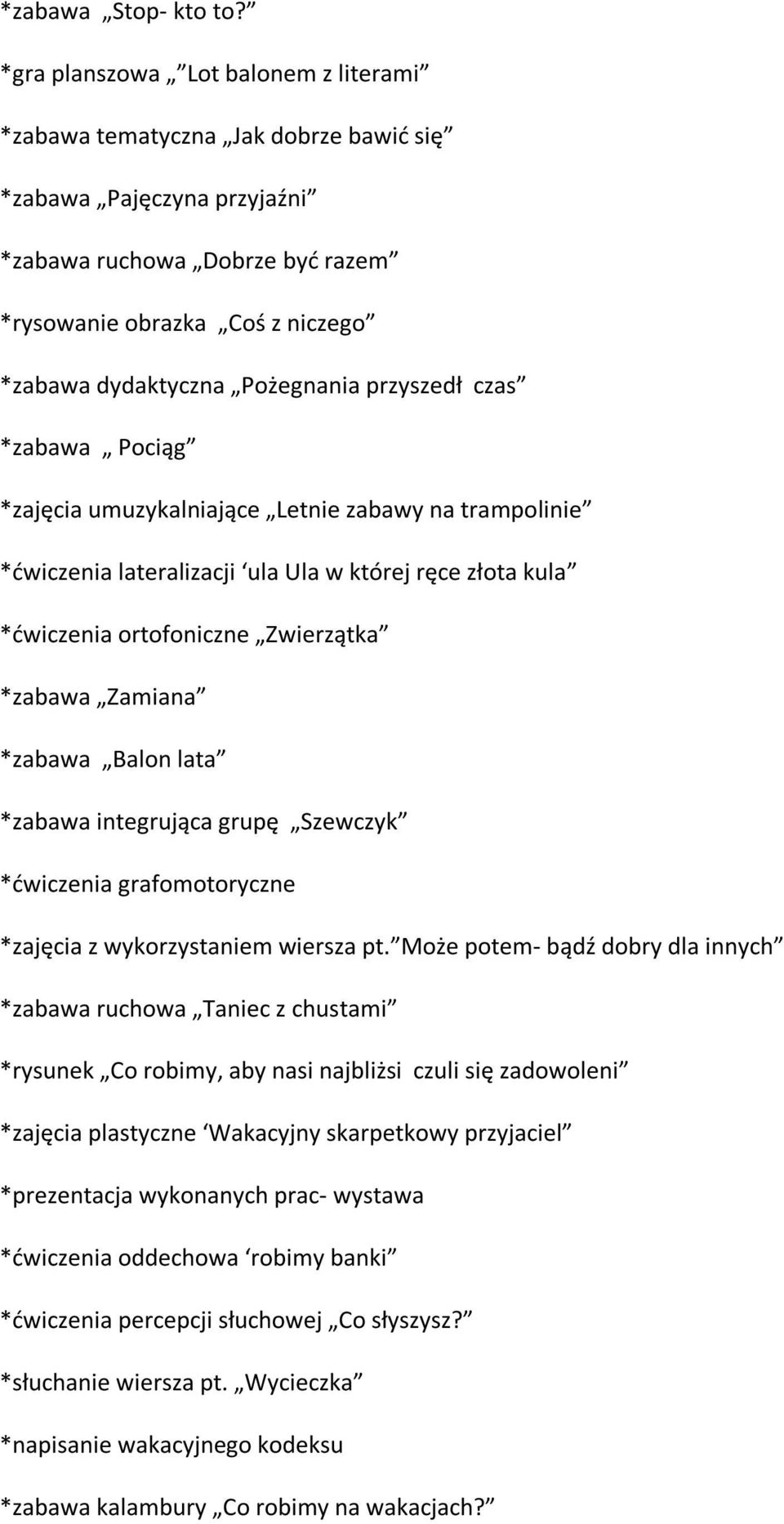 Pożegnania przyszedł czas *zabawa Pociąg *zajęcia umuzykalniające Letnie zabawy na trampolinie *ćwiczenia lateralizacji ula Ula w której ręce złota kula *ćwiczenia ortofoniczne Zwierzątka *zabawa