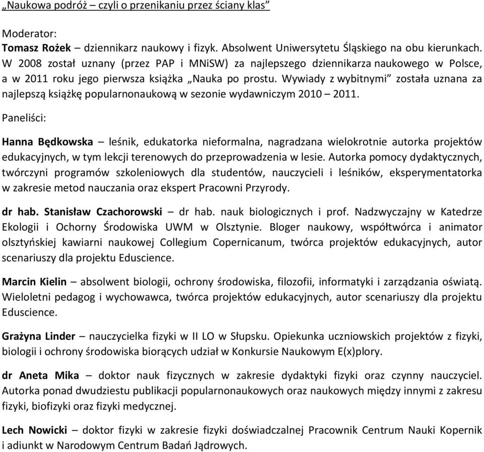 Wywiady z wybitnymi została uznana za najlepszą książkę popularnonaukową w sezonie wydawniczym 2010 2011.