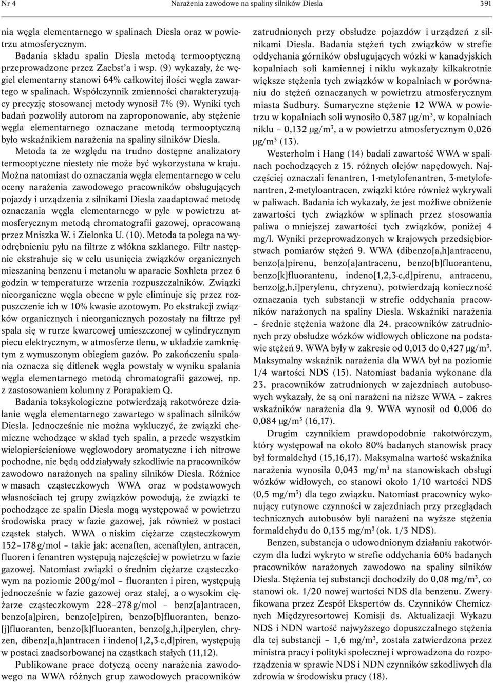 Współczynnik zmienności charakteryzujący precyzję stosowanej metody wynosił 7% (9).