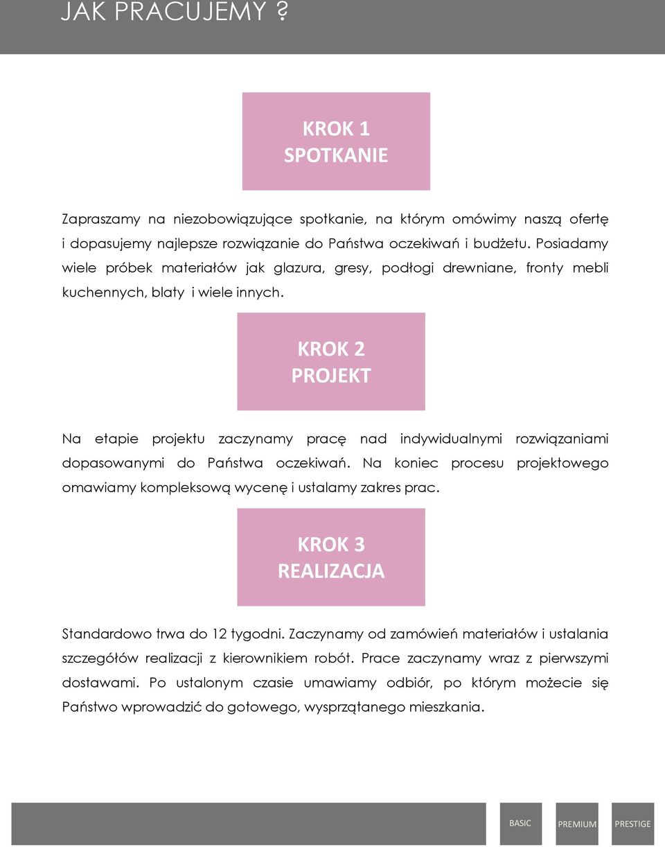 KROK 2 PROJEKT Na etapie projektu zaczynamy pracę nad indywidualnymi rozwiązaniami dopasowanymi do Państwa oczekiwań.