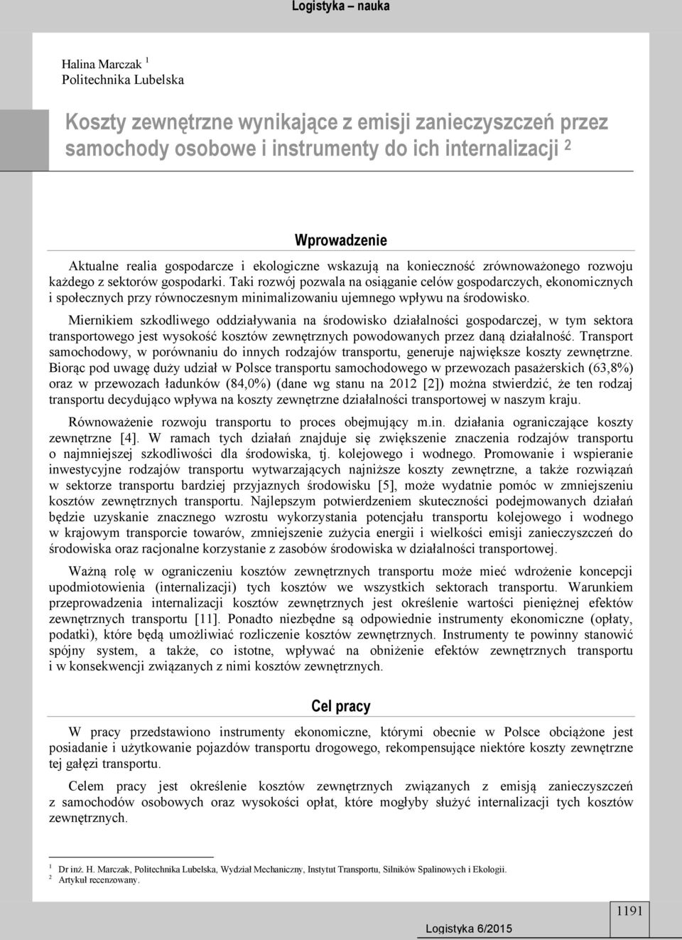 Taki rozwój pozwala na osiąganie celów gospodarczych, ekonomicznych i społecznych przy równoczesnym minimalizowaniu ujemnego wpływu na środowisko.