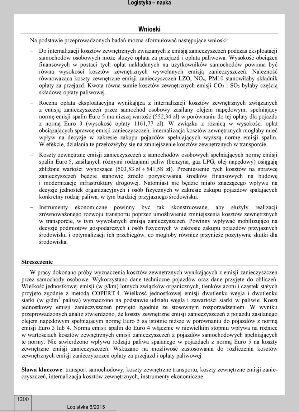 Wysokość obciążeń finansowych w postaci tych opłat nakładanych na użytkowników samochodów powinna być równa wysokości kosztów zewnętrznych wywołanych emisją zanieczyszczeń.