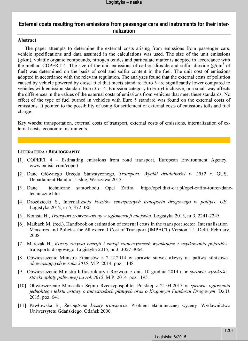 The size of the unit emissions (g/km), volatile organic compounds, nitrogen oxides and particulate matter is adopted in accordance with the method COPERT 4.