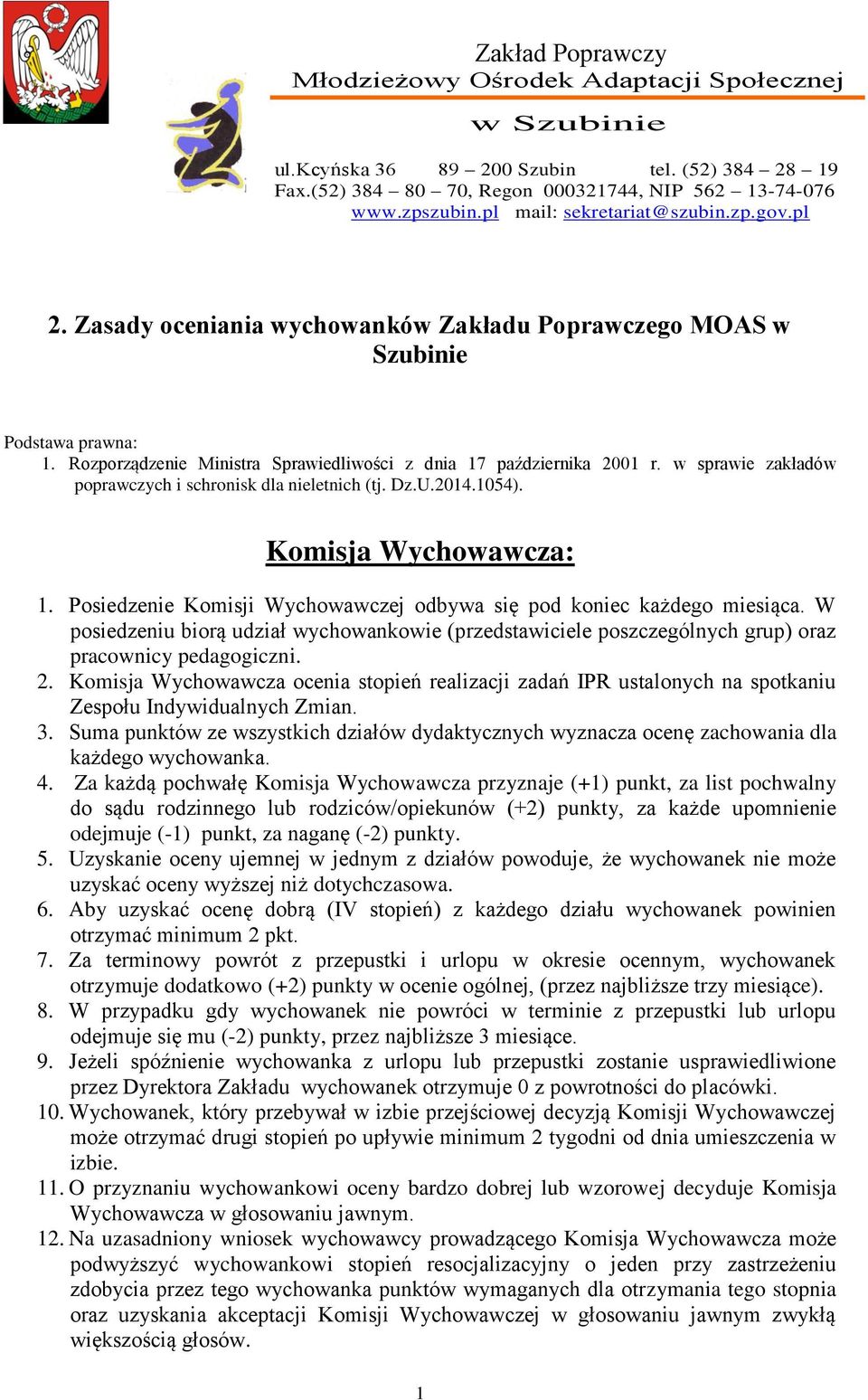 w sprawie zakładów poprawczych i schronisk dla nieletnich (tj. Dz.U.2014.1054). Komisja Wychowawcza: 1. Posiedzenie Komisji Wychowawczej odbywa się pod koniec każdego miesiąca.