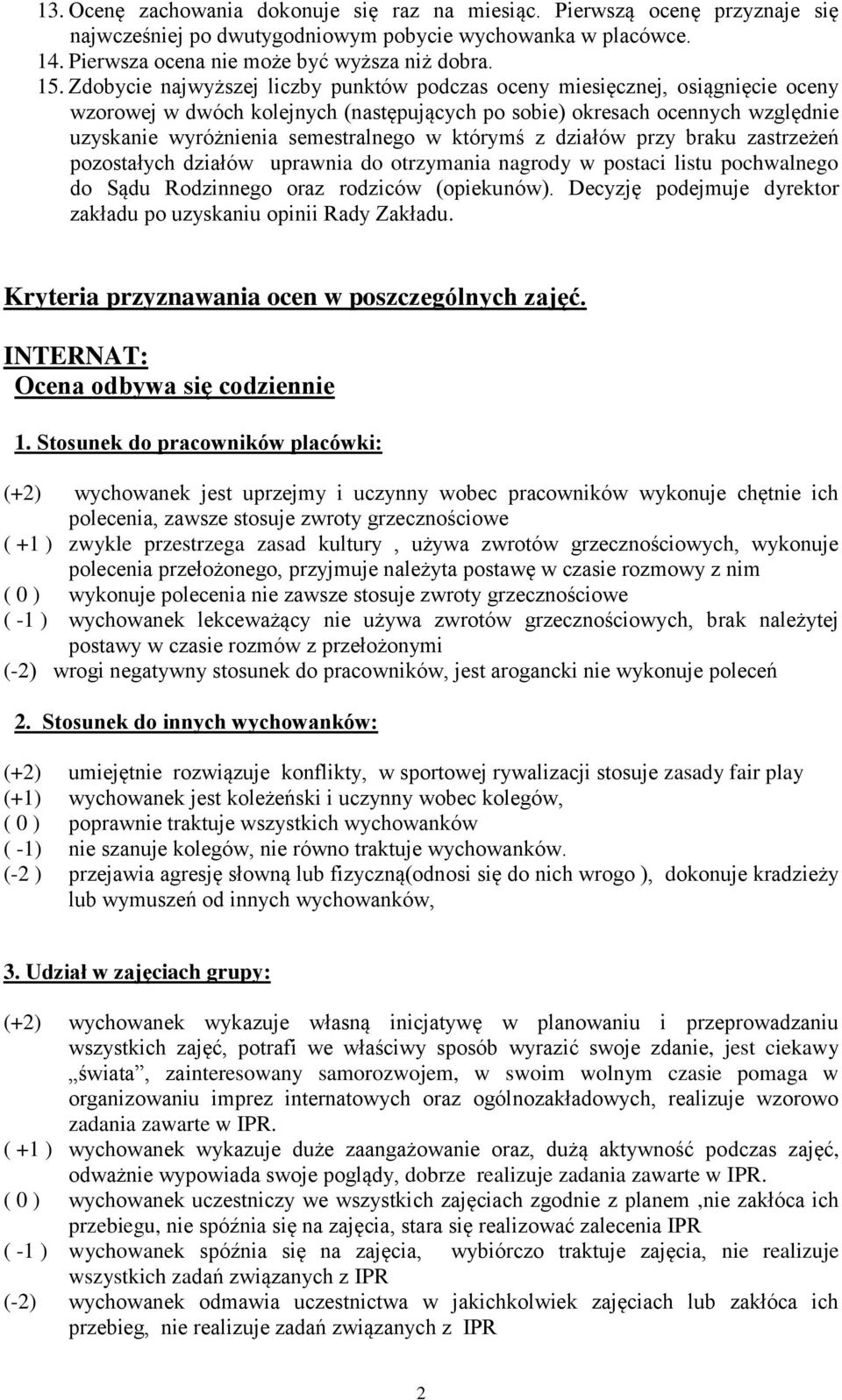 którymś z działów przy braku zastrzeżeń pozostałych działów uprawnia do otrzymania nagrody w postaci listu pochwalnego do Sądu Rodzinnego oraz rodziców (opiekunów).