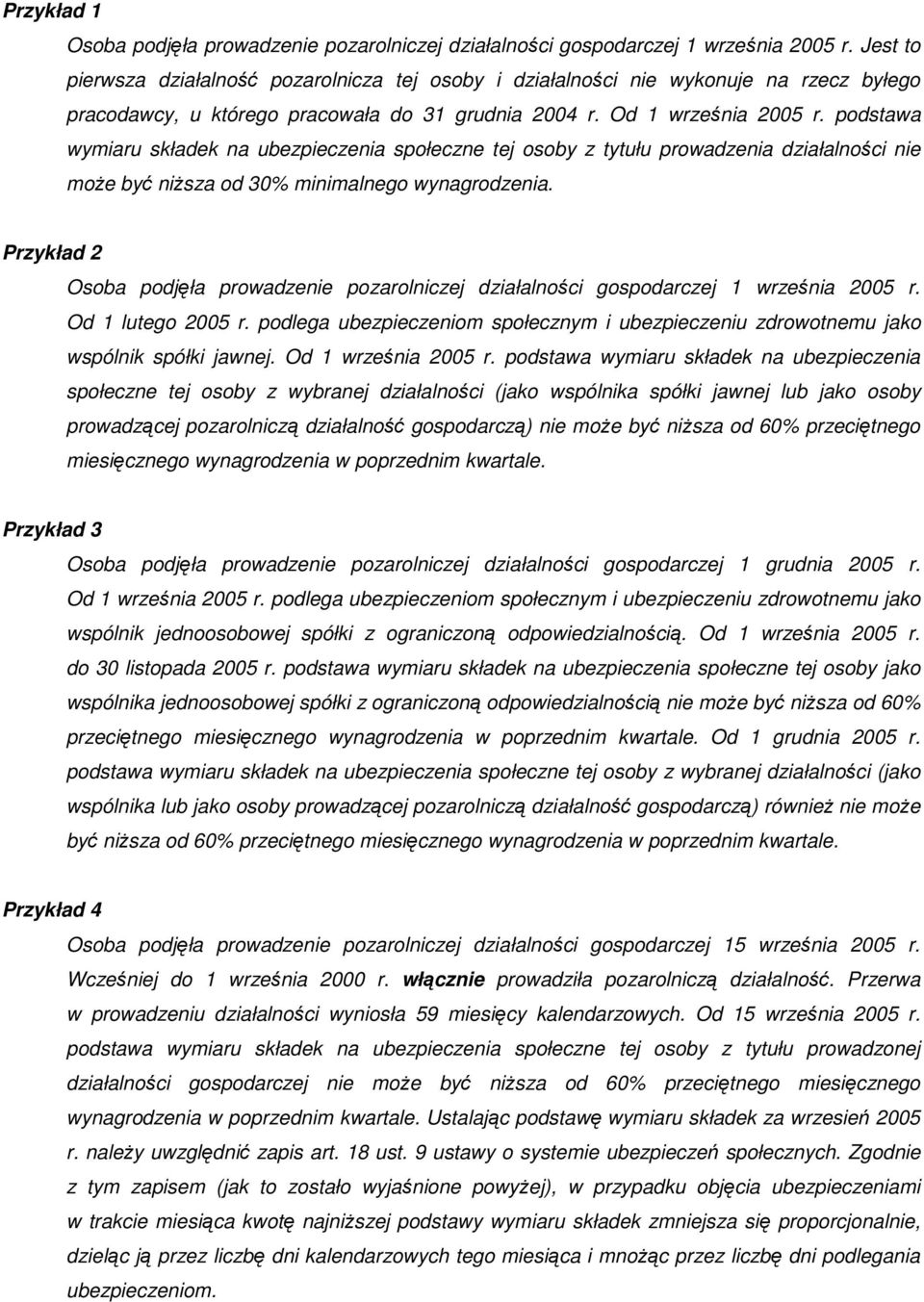 podstawa wymiaru składek na ubezpieczenia społeczne tej osoby z tytułu prowadzenia działalności nie moŝe być niŝsza od 30% minimalnego wynagrodzenia.