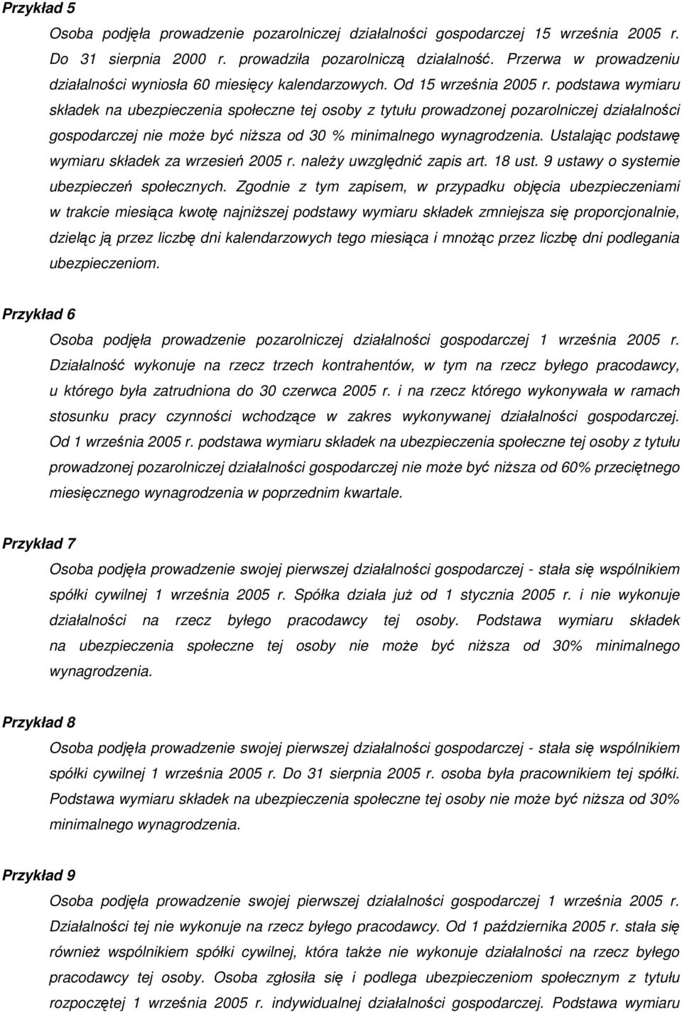 podstawa wymiaru składek na ubezpieczenia społeczne tej osoby z tytułu prowadzonej pozarolniczej działalności gospodarczej nie moŝe być niŝsza od 30 % minimalnego wynagrodzenia.