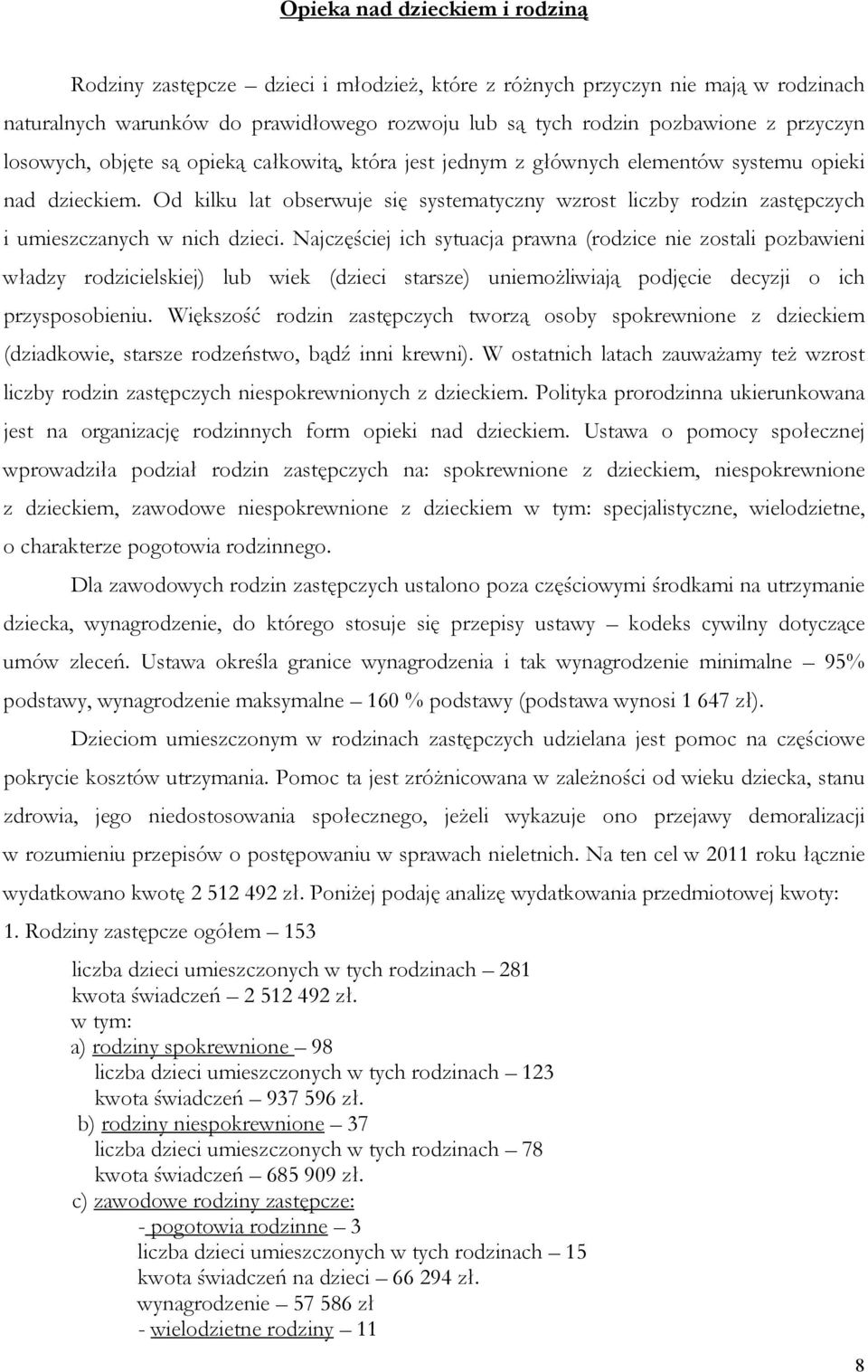 Od kilku lat obserwuje się systematyczny wzrost liczby rodzin zastępczych i umieszczanych w nich dzieci.