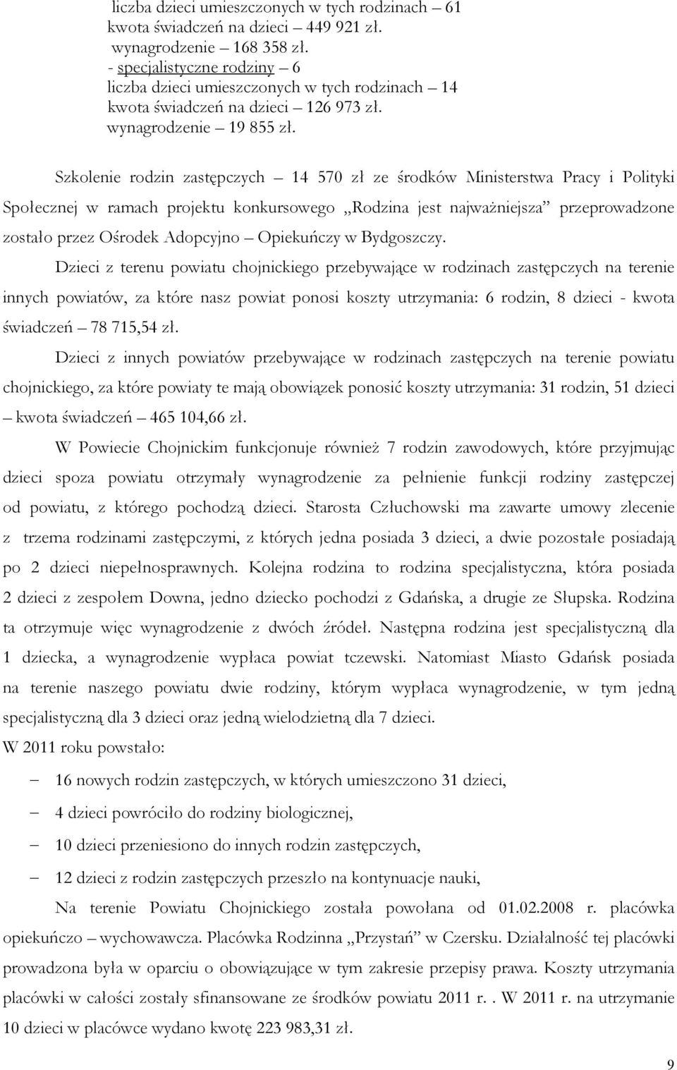 Szkolenie rodzin zastępczych 14 57 zł ze środków Ministerstwa Pracy i Polityki Społecznej w ramach projektu konkursowego Rodzina jest najważniejsza przeprowadzone zostało przez Ośrodek Adopcyjno