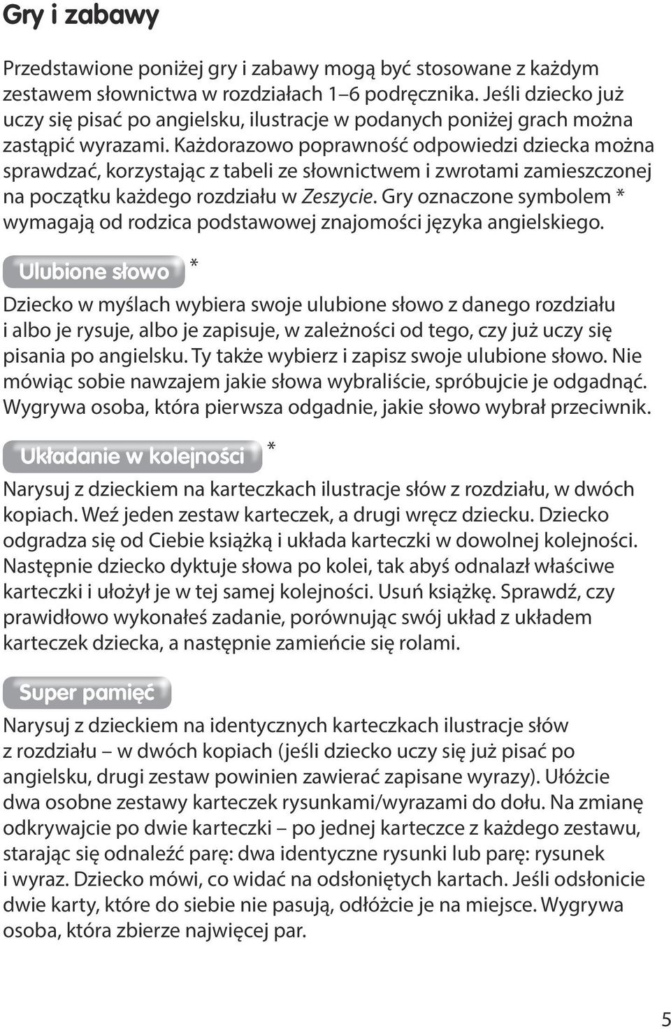 Każdorazowo poprawność odpowiedzi dziecka można sprawdzać, korzystając z tabeli ze słownictwem i zwrotami zamieszczonej na początku każdego rozdziału w Zeszycie.