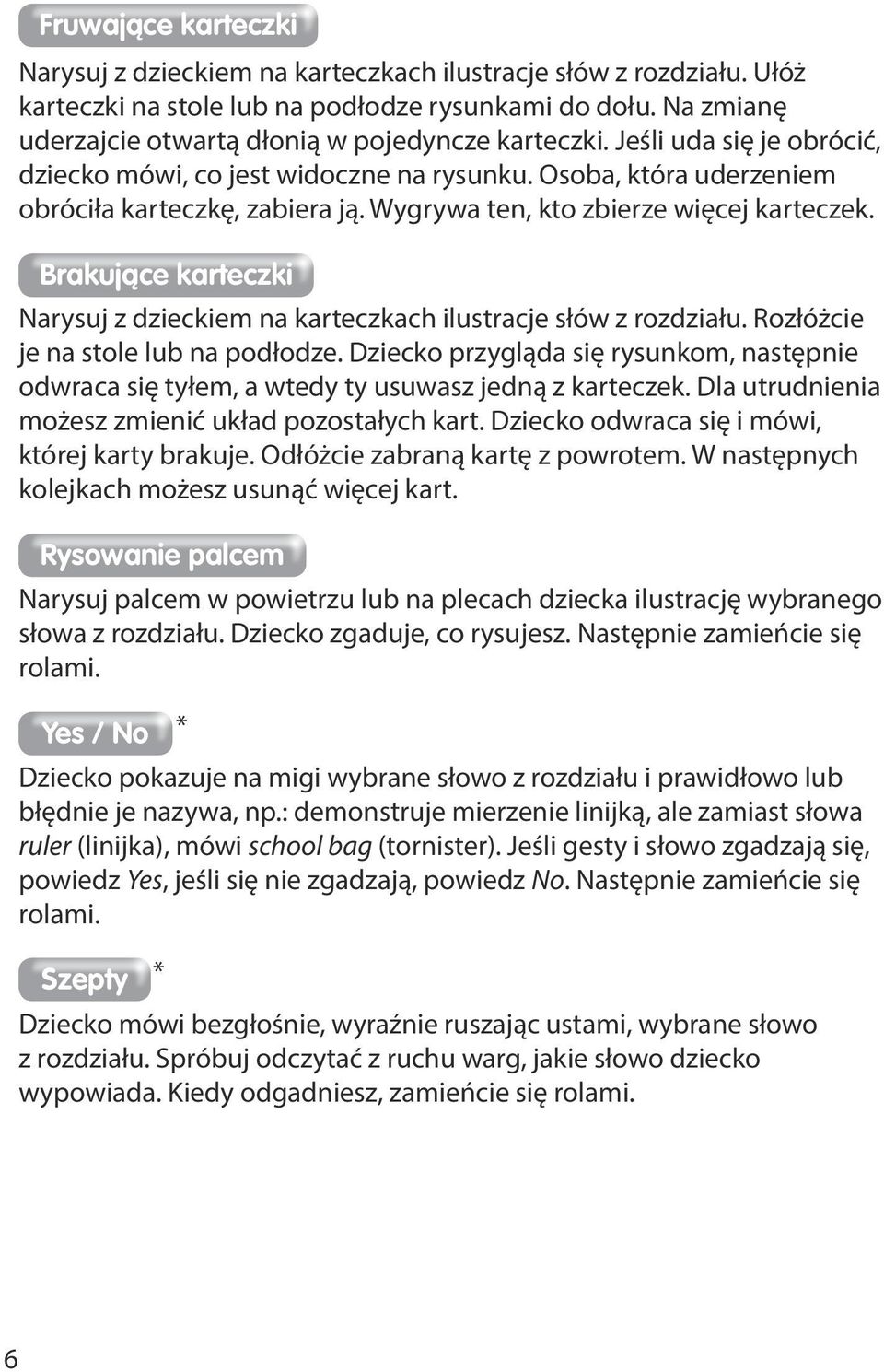 Wygrywa ten, kto zbierze więcej karteczek. Brakujace karteczki Narysuj z dzieckiem na karteczkach ilustracje słów z rozdziału. Rozłóżcie je na stole lub na podłodze.