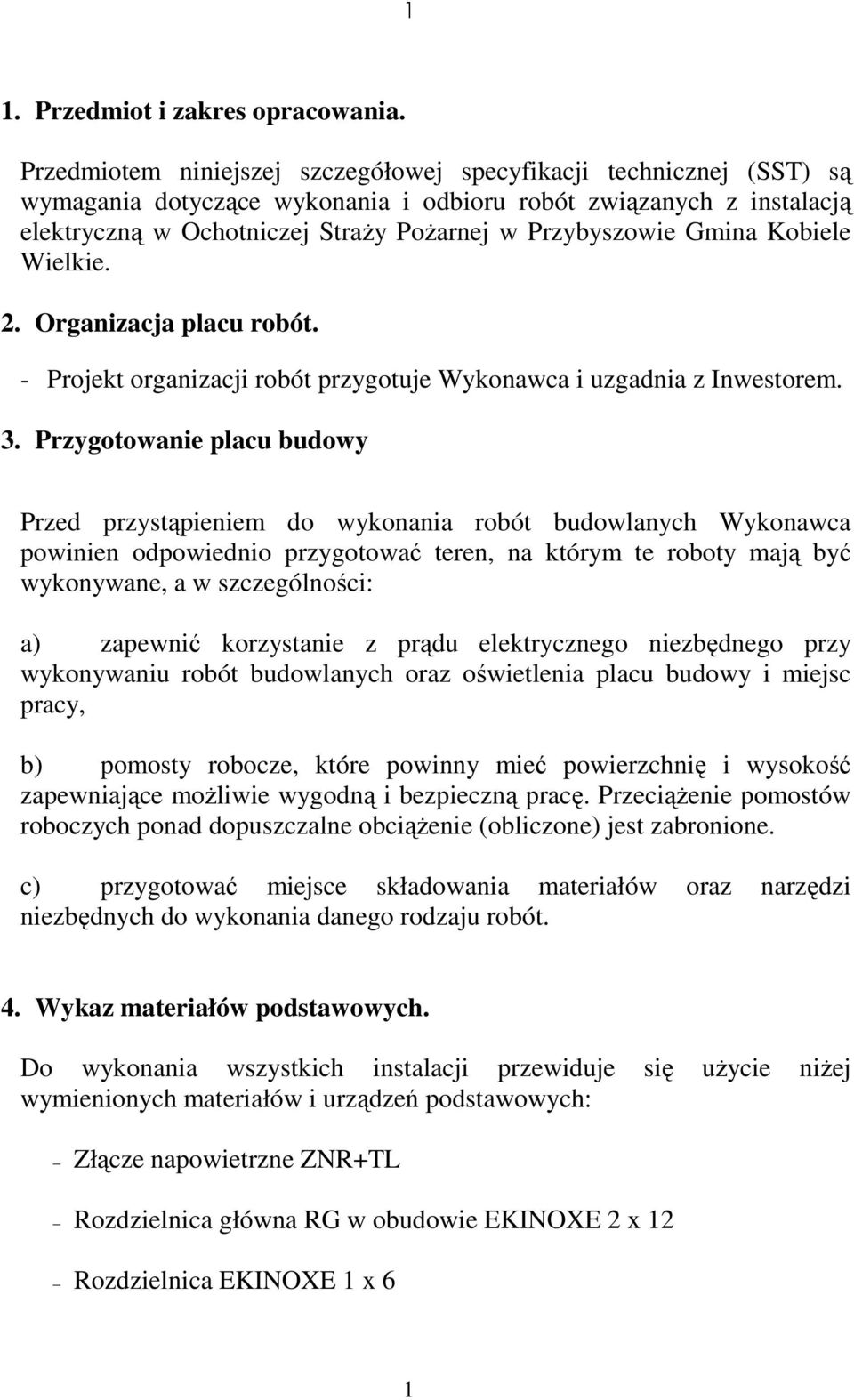 Gmina Kobiele Wielkie. 2. Organizacja placu robót. - Projekt organizacji robót przygotuje Wykonawca i uzgadnia z Inwestorem. 3.