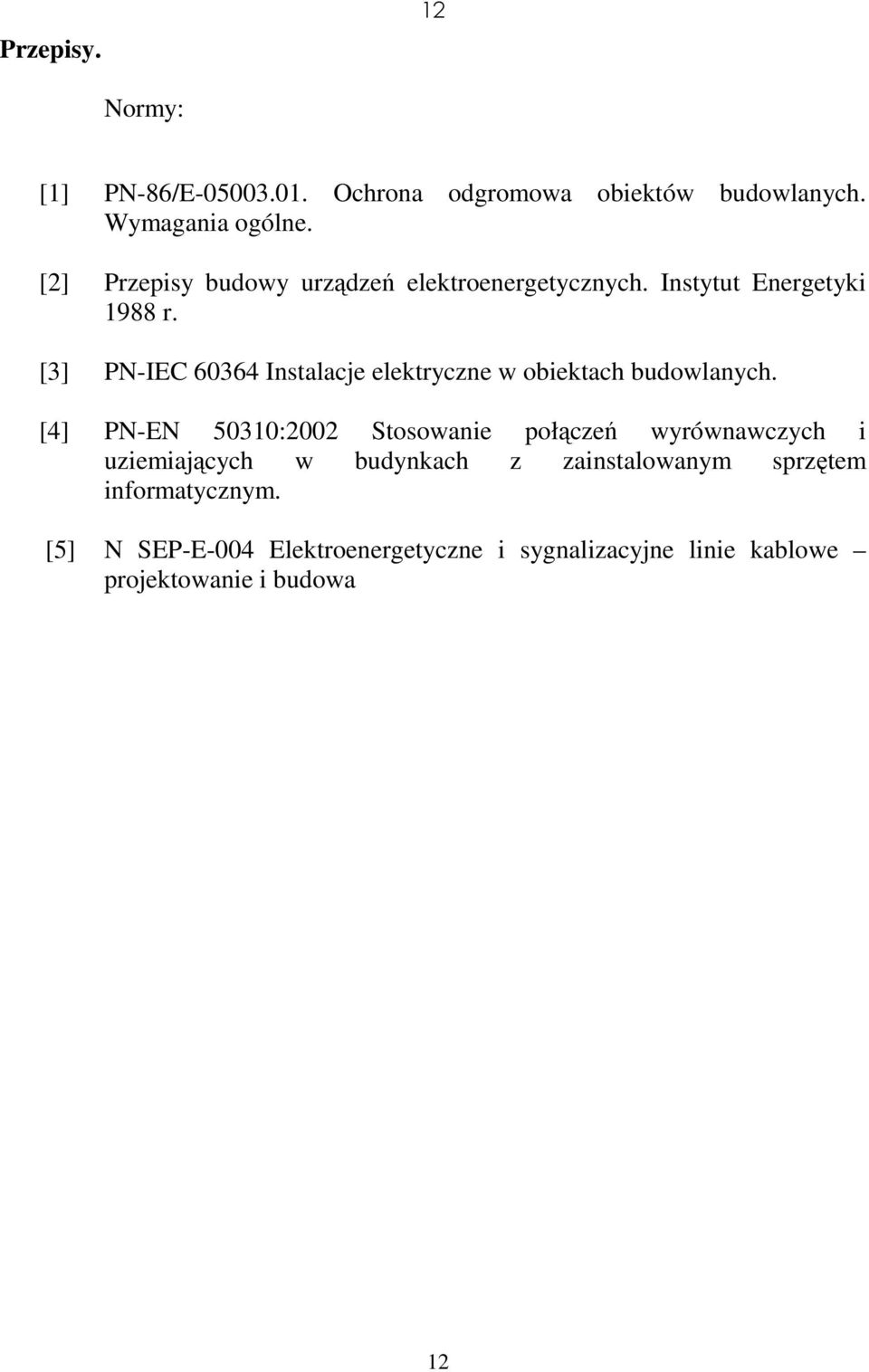 [3] PN-IEC 60364 Instalacje elektryczne w obiektach budowlanych.