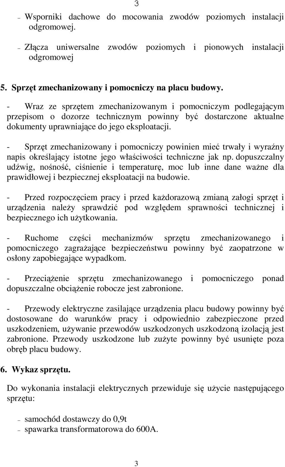 - Sprzęt zmechanizowany i pomocniczy powinien mieć trwały i wyraźny napis określający istotne jego właściwości techniczne jak np.