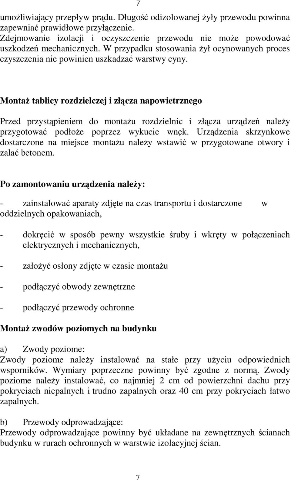 MontaŜ tablicy rozdzielczej i złącza napowietrznego Przed przystąpieniem do montaŝu rozdzielnic i złącza urządzeń naleŝy przygotować podłoŝe poprzez wykucie wnęk.