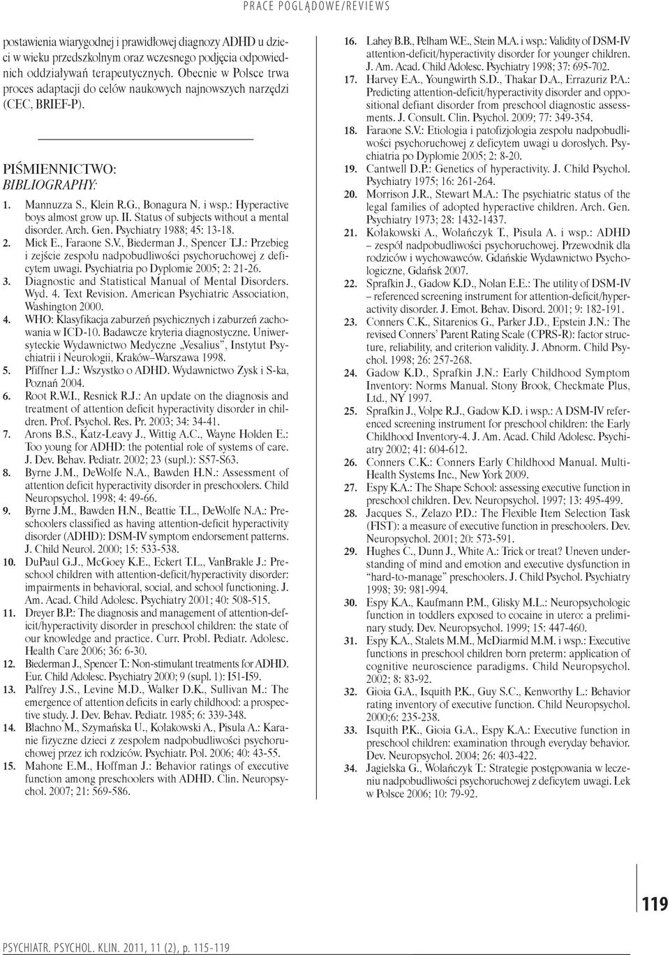 : Hyperactive boys almost grow up. II. Status of subjects without a mental disorder. Arch. Gen. Psychiatry 1988; 45: 13-18. 2. Mick E., Faraone S.V., Biederman J.