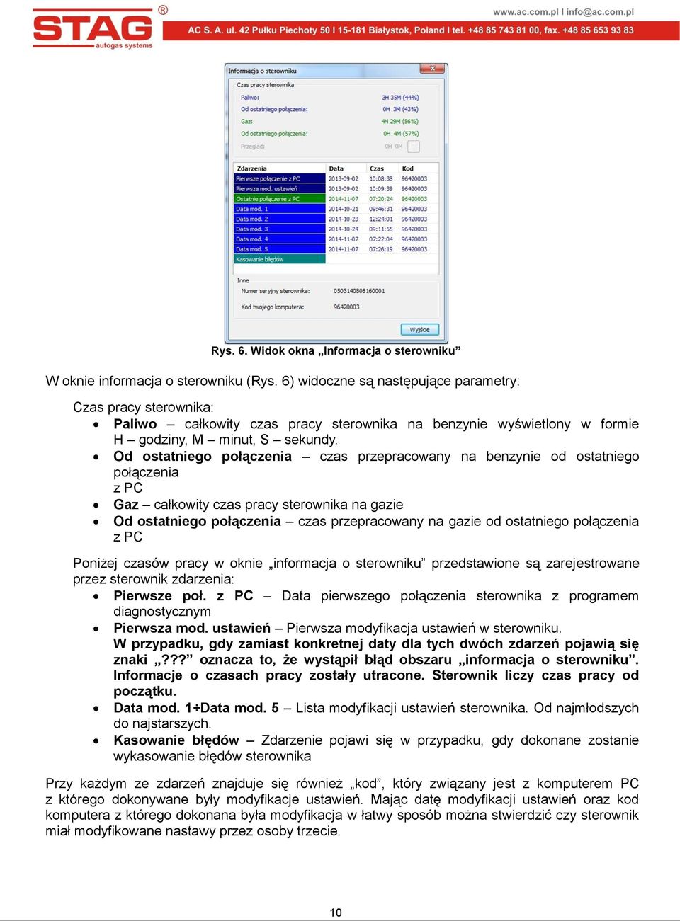 Od ostatniego połączenia czas przepracowany na benzynie od ostatniego połączenia z PC Gaz całkowity czas pracy sterownika na gazie Od ostatniego połączenia czas przepracowany na gazie od ostatniego